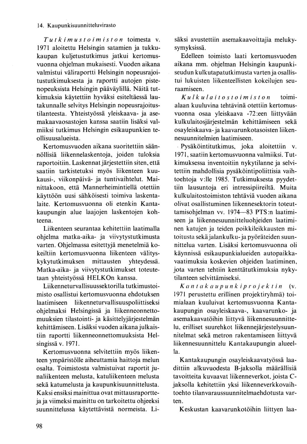 Tutkimustoimiston toimesta v. 1971 aloitettu Helsingin satamien ja tukkukaupan kuljetustutkimus jatkui kertomusvuonna ohjelman mukaisesti.