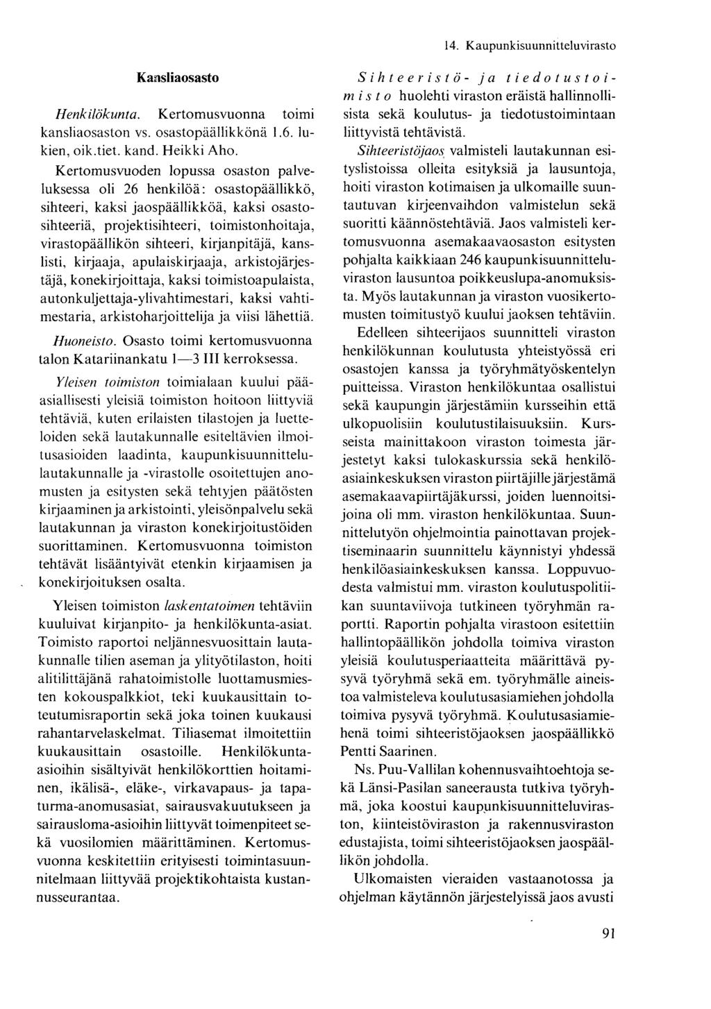 Kansliaosasto Henkilökunta. Kertomusvuonna toimi kansliaosaston vs. osastopäällikkönä 1.6. lukien, oik.tiet. kand. Heikki Aho.