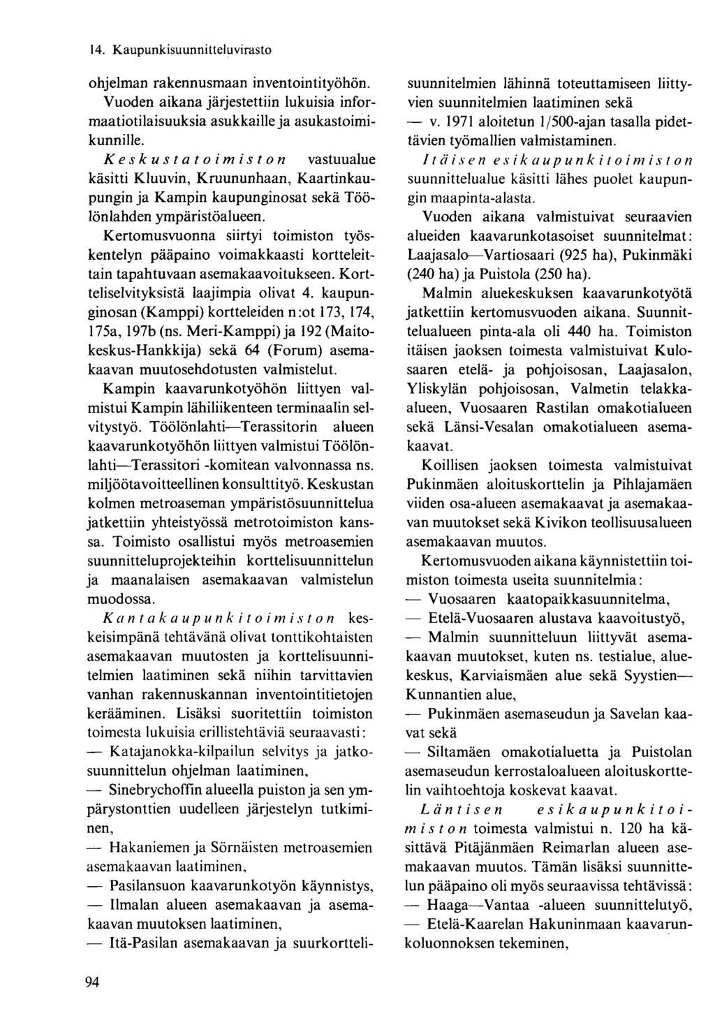 ohjelman rakennusmaan inventointityöhön. Vuoden aikana järjestettiin lukuisia informaatiotilaisuuksia asukkaille ja asukastoimikunnille.