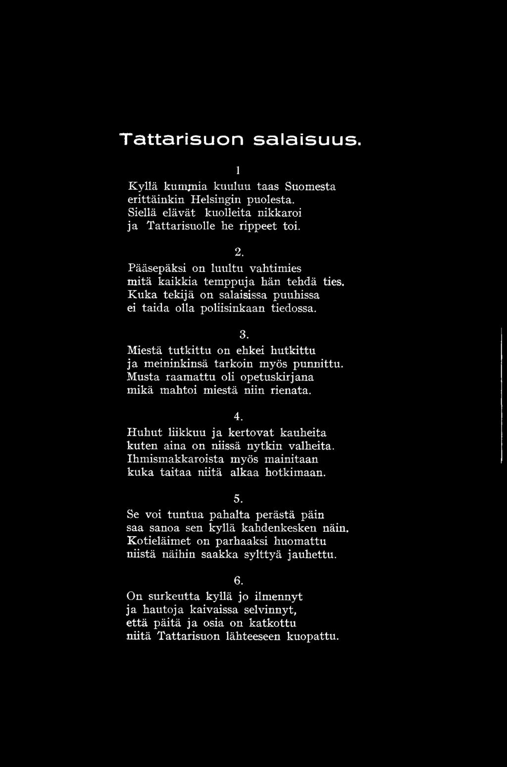 Ihmismakkaroista myös mainitaan kuka taitaa niitä alkaa hotkimaan. 5. Se voi tuntua pahalta perästä päin saa sanoa sen kyllä kahdenkesken näin.