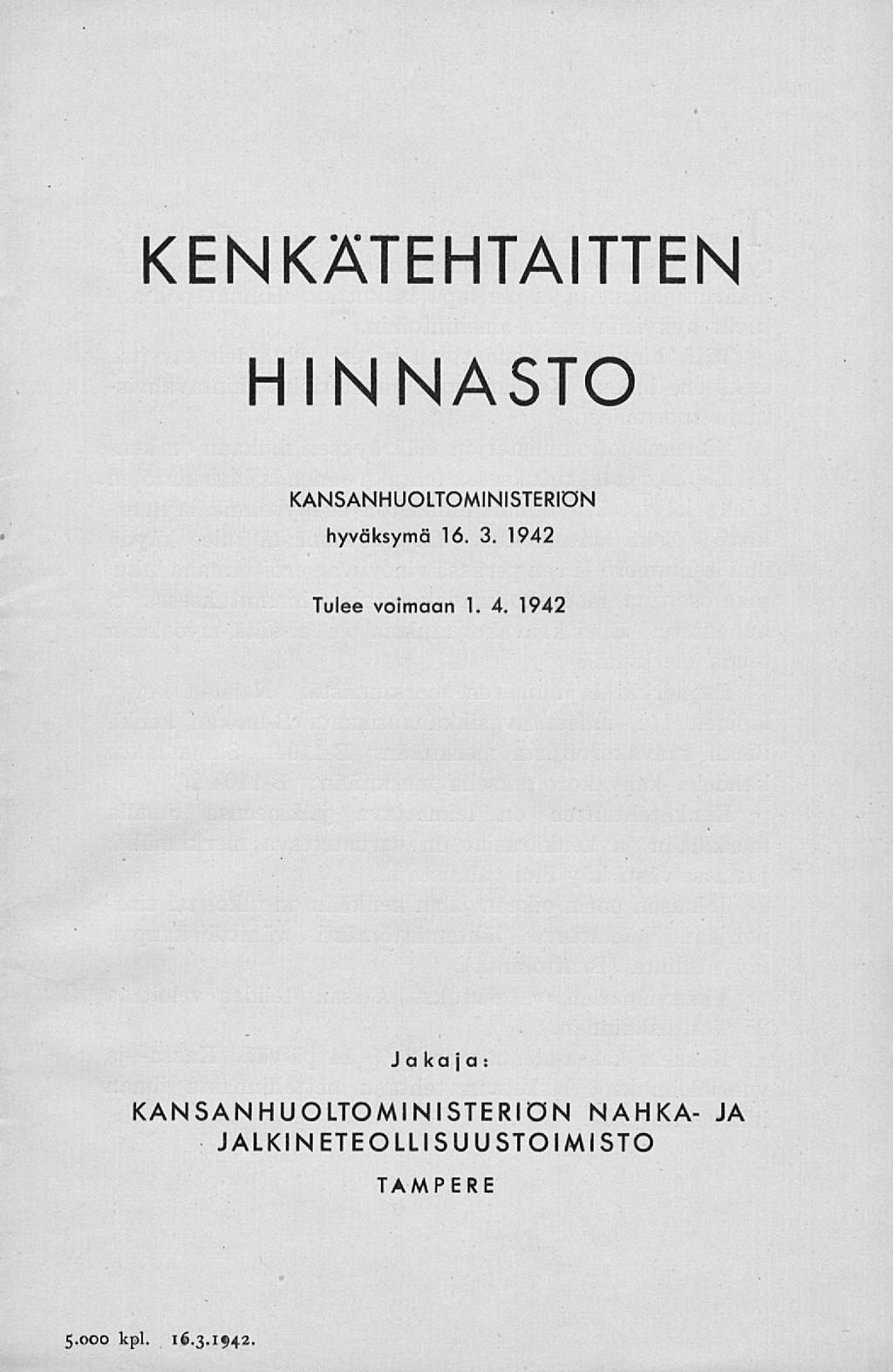 KENKÄTEHTAITTEN HINNASTO KANSANHUOLTOMINISTERIÖN hyväksymä 16. 3. 1942 Tulee vomaan 1. 4.