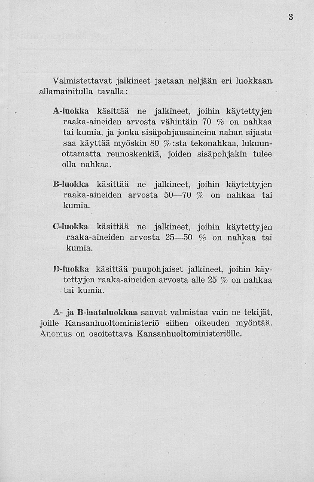 3 Valmstettavat jalkneet jaetaan neljään er luokkaan, allamantulla tavalla: Aluokka kästtää ne jalkneet, john käytettyjen raakaaneden arvosta vähntän 70 % on nahkaa ta kuma, ja jonka ssäpohjausanena