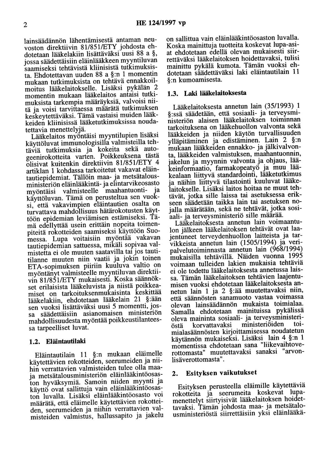 2 HE 124/1997 vp lainsäädännön lähentämisestä antaman neuvoston direktiivin 811851/ETY johdosta ehdotetaan lääkelakiin lisättäväksi uusi 88 a, jossa säädettäisiin eläinlääkkeen myyntiluvan saamiseksi