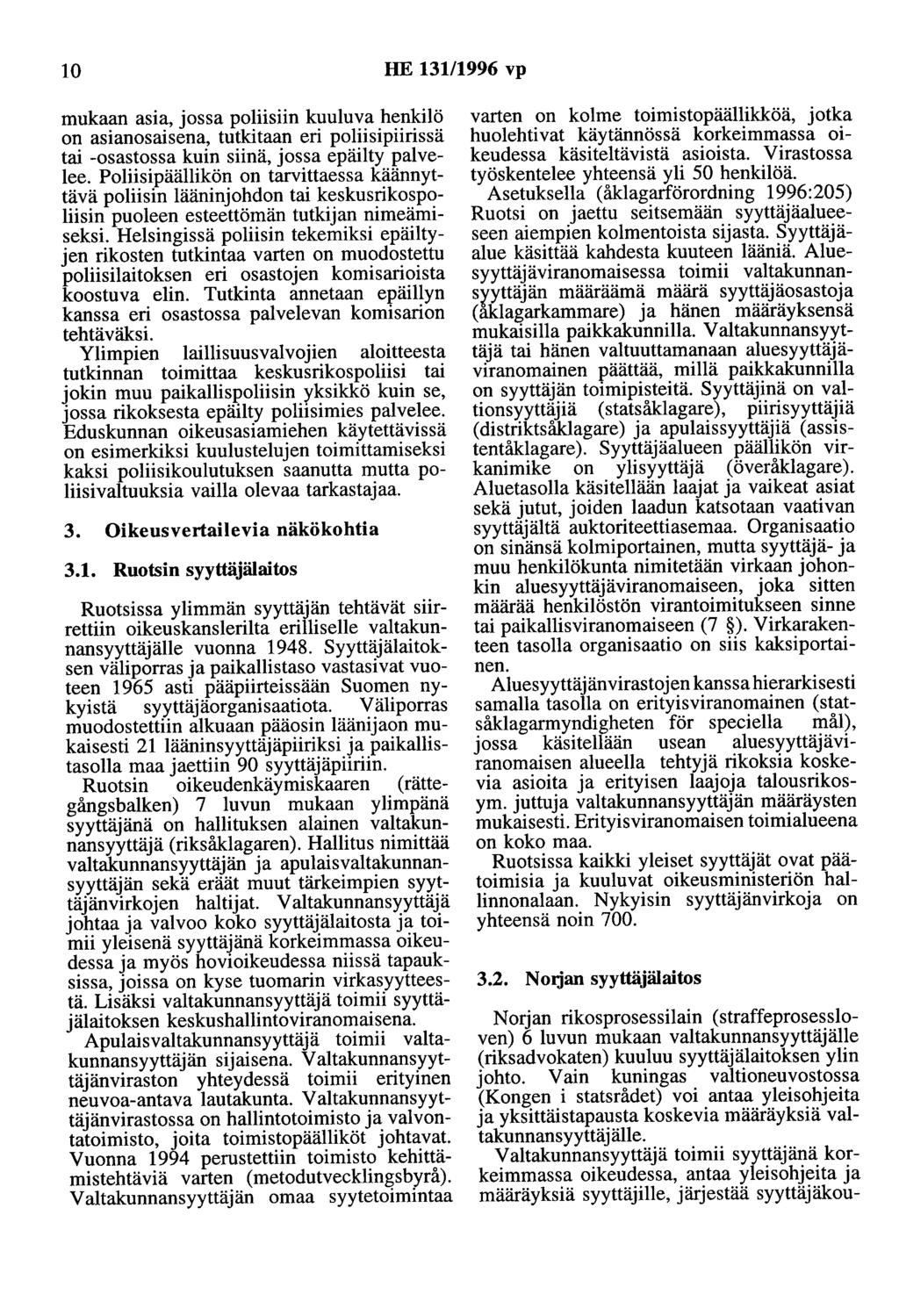 10 HE 131/1996 vp mukaan asia, jossa poliisiin kuuluva henkilö on asianosaisena, tutkitaan eri poliisipiirissä tai -osastossa kuin siinä, jossa epäilty palvelee.