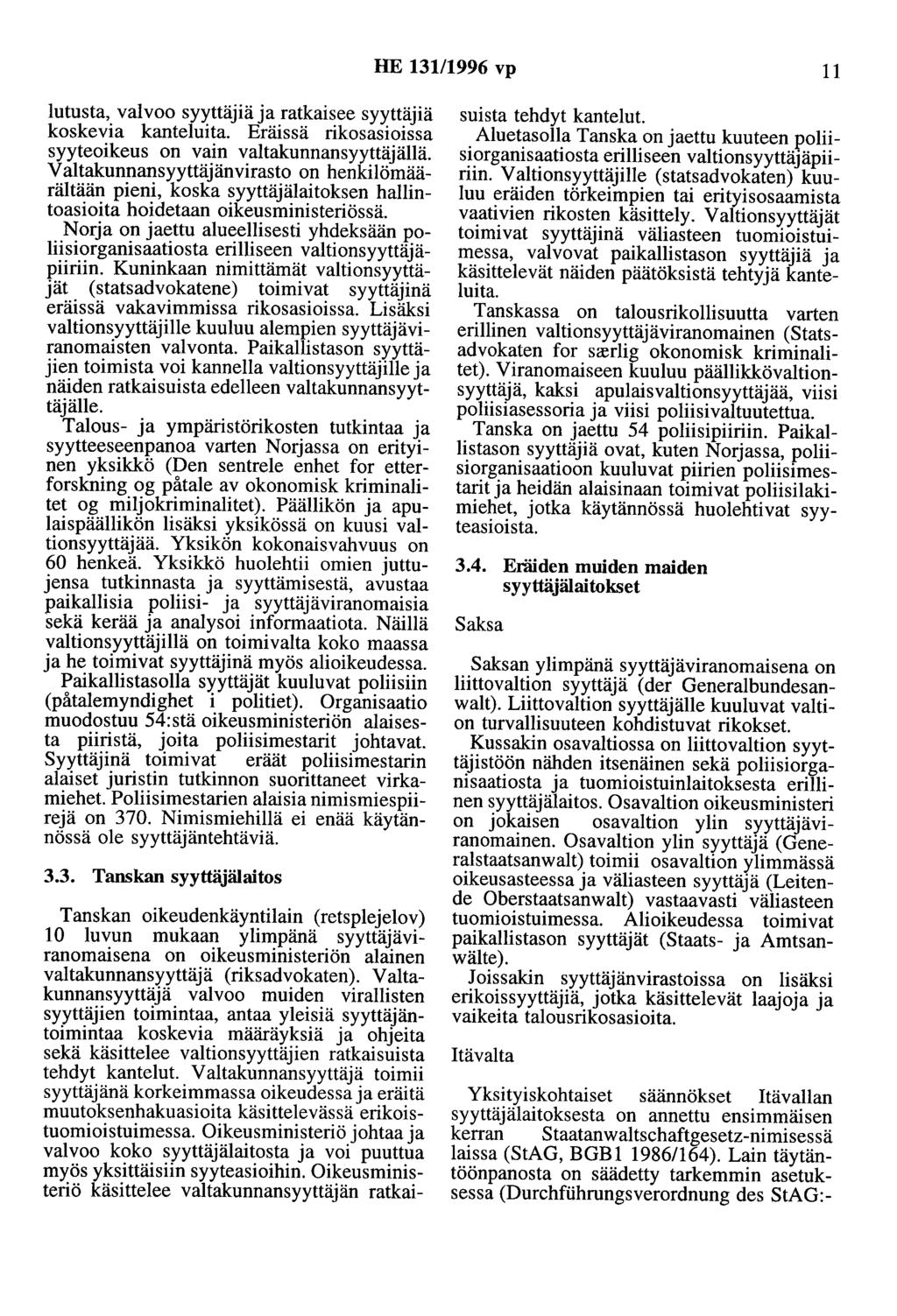 HE 131/1996 vp 11 lutusta, valvoo syyttäjiä ja ratkaisee syyttäjiä koskevia kanteluita. Eräissä rikosasioissa syyteoikeus on vain valtakunnansyyttäjällä.
