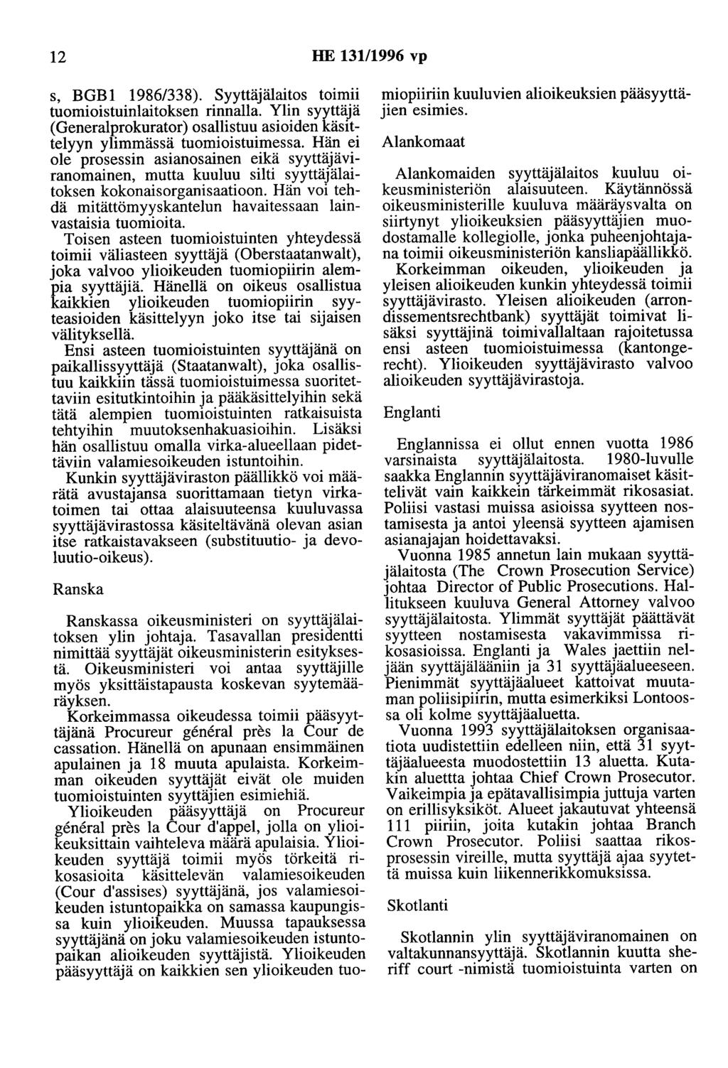 12 HE 131/1996 vp s, BGB 1 1986/338). Syyttäjälaitos toimii tuomioistuinlaitoksen rinnalla. Ylin syyttäjä (Generalprokurator) osallistuu asioiden käsittelyyn ylimmässä tuomioistuimessa.