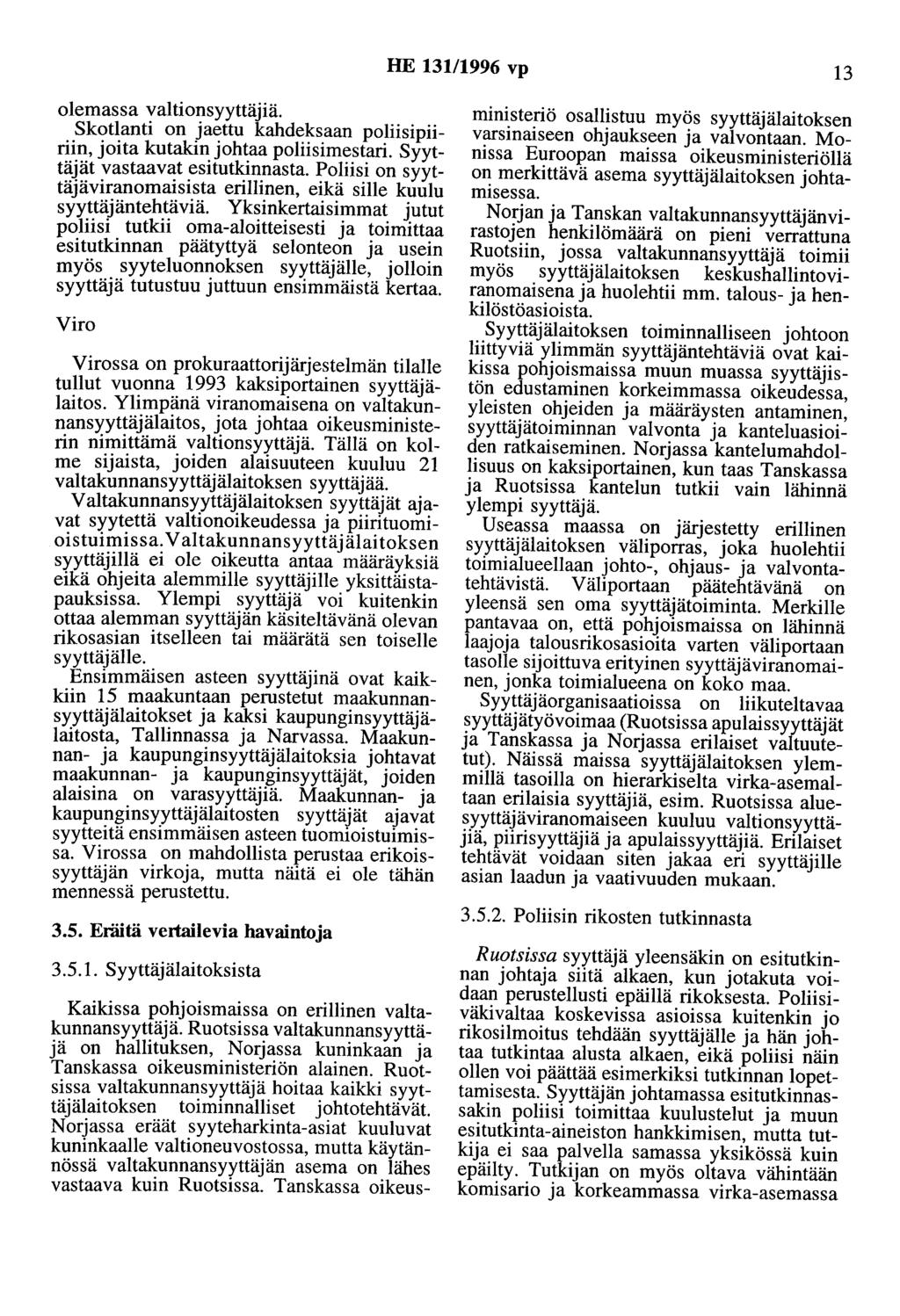 HE 131/1996 vp 13 olemassa valtionsyyttäjiä. Skotlanti on jaettu kahdeksaan poliisipiiriin, joita kutakin johtaa poliisimestari. Syyttäjät vastaavat esitutkinnasta.