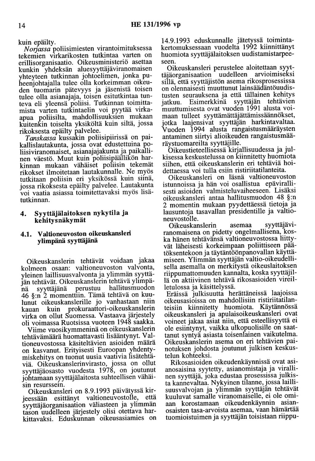 14 HE 131/1996 vp kuin epäilty. N mjassa poliisimiesten virantoimituksessa tekemien virkarikosten tutkintaa varten on erillisorganisaatio.