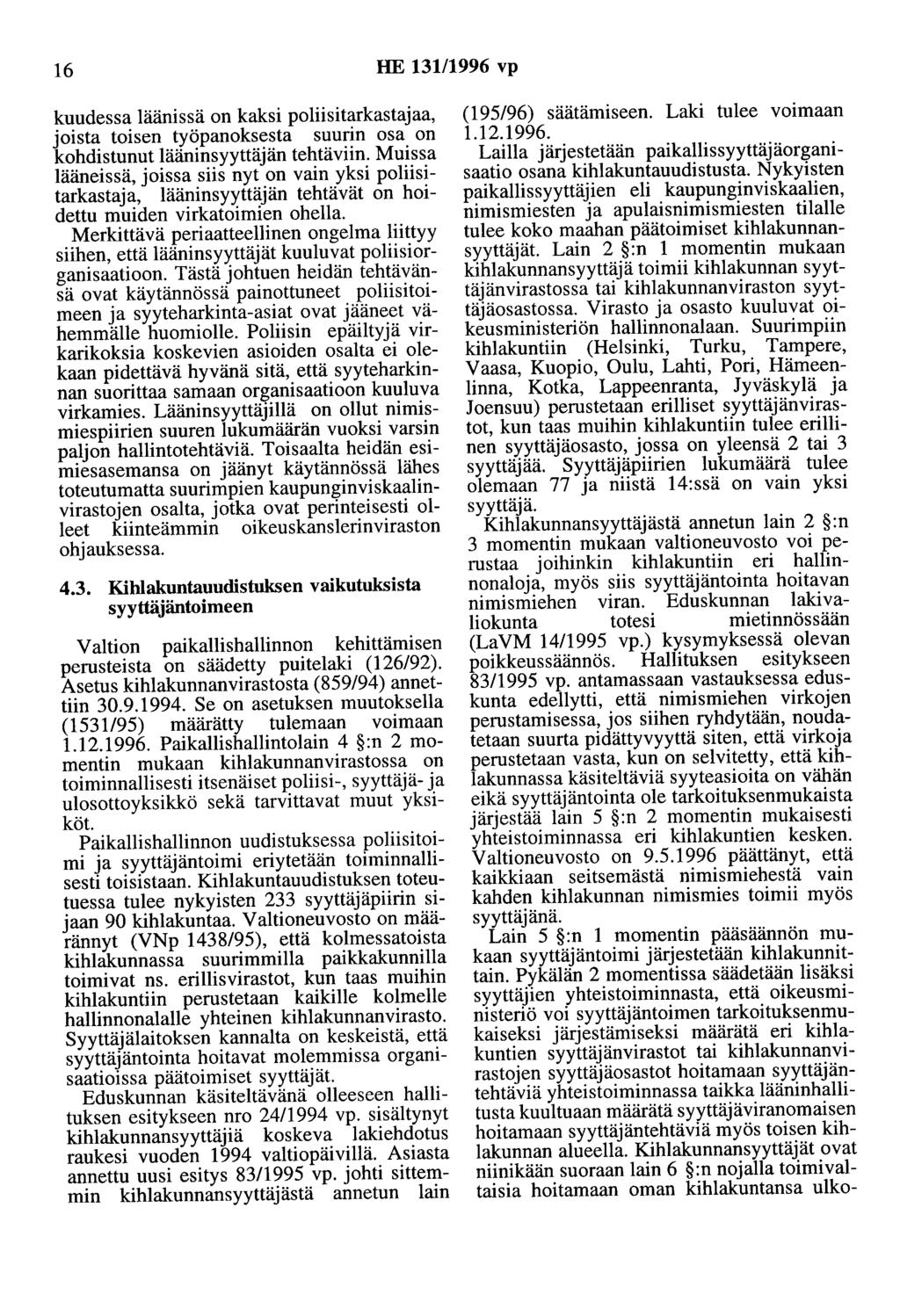 16 HE 131/1996 vp kuudessa läänissä on kaksi poliisitarkastajaa, joista toisen työpanoksesta suurin osa on kohdistunut lääninsyyttäjän tehtäviin.