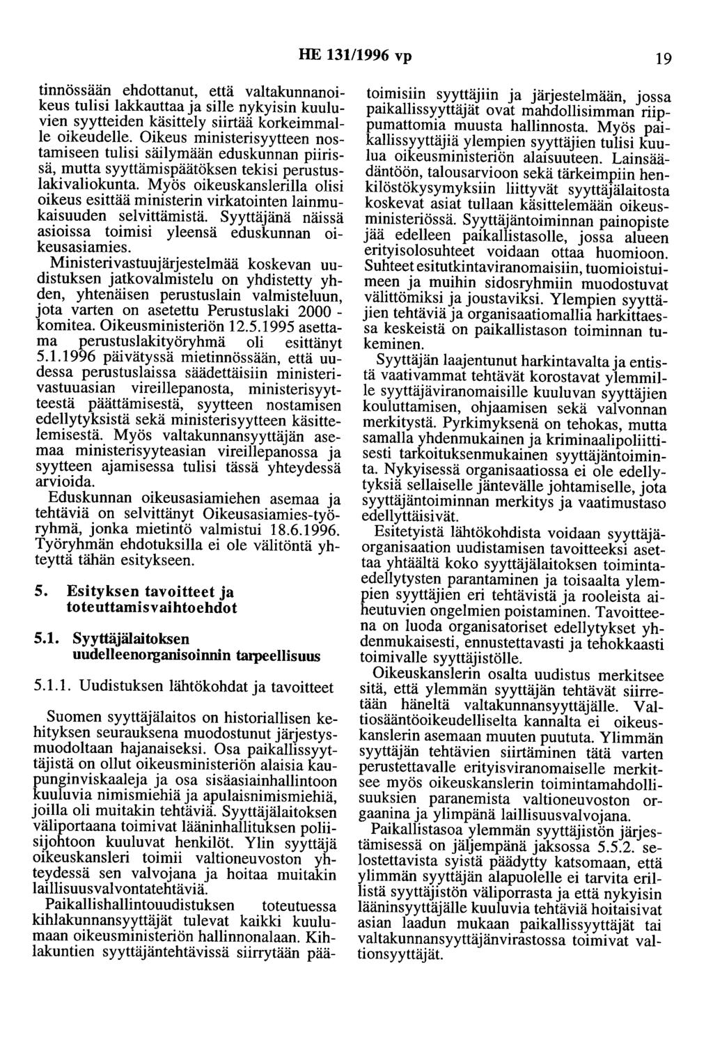 HE 13111996 vp 19 tinnössään ehdottanut, että valtakunnanoikeus tulisi lakkauttaa ja sille nykyisin kuuluvien syytteiden käsittely siirtää korkeimmalle oikeudelle.