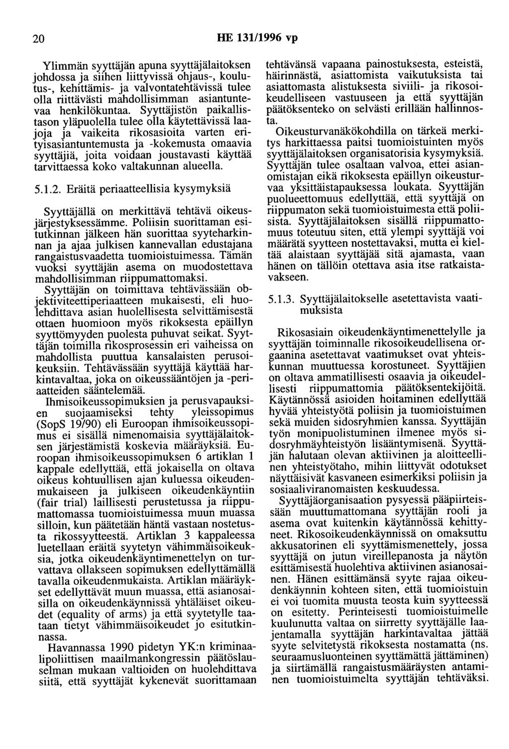 20 HE 13111996 vp Ylimmän syyttäjän apuna syyttäjälaitoksen johdossa ja siihen liittyvissä ohjaus-, koulutus-, kehittämis- ja valvontatehtävissä tulee olla riittävästi mahdollisimman asiantuntevaa