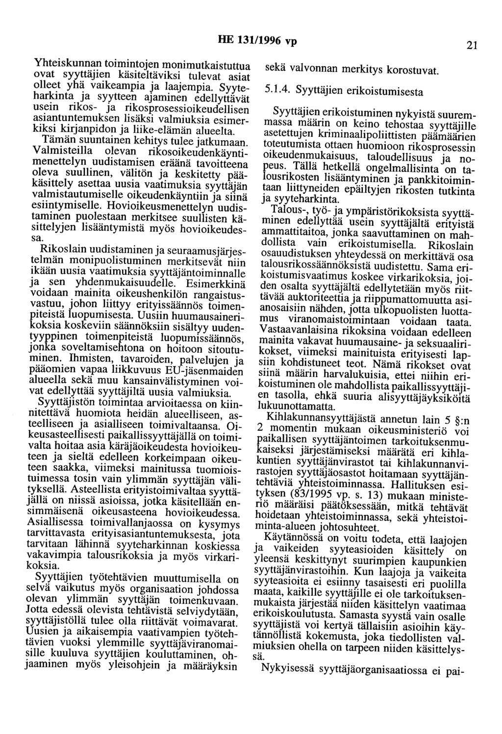 HE 13111996 vp 21 Yhteiskunnan toimintojen monimutkaistuttua ovat syyttäjien käsiteltäviksi tulevat asiat olleet yhä vaikeampia ja laajempia.