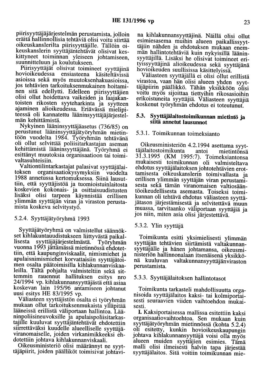 HE 131/1996 vp 23 piirisyyttäjäjärjestelmän perustamista, jolloin eräitä hallinnollisia tehtäviä olisi voitu siirtää oikeuskanslerilta piirisyyttäjille.