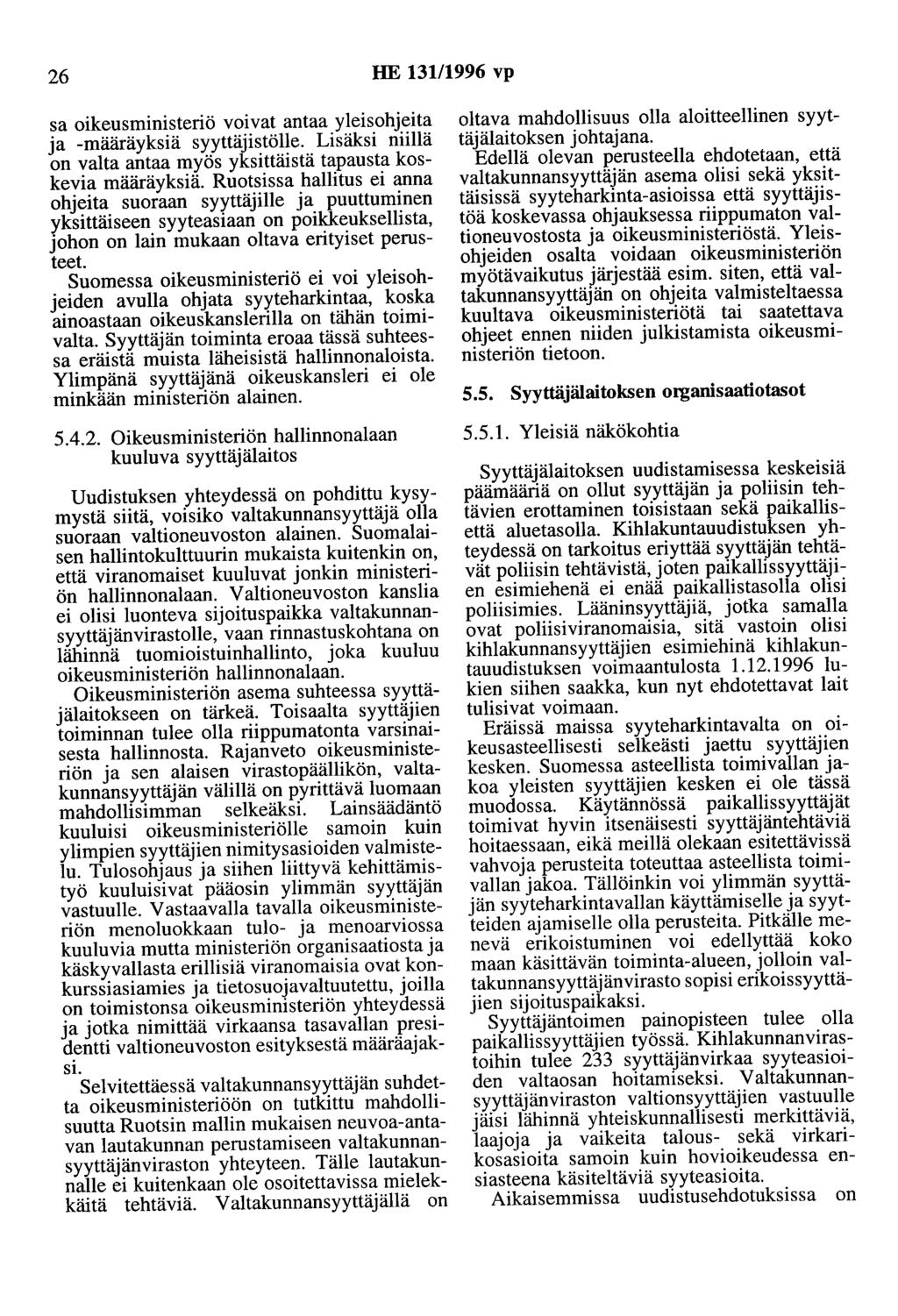26 HE 131/1996 vp sa oikeusministeriö voivat antaa yleisohjeita ja -määräyksiä syyttäjistölle. Lisäksi niillä on valta antaa myös yksittäistä tapausta koskevia määräyksiä.