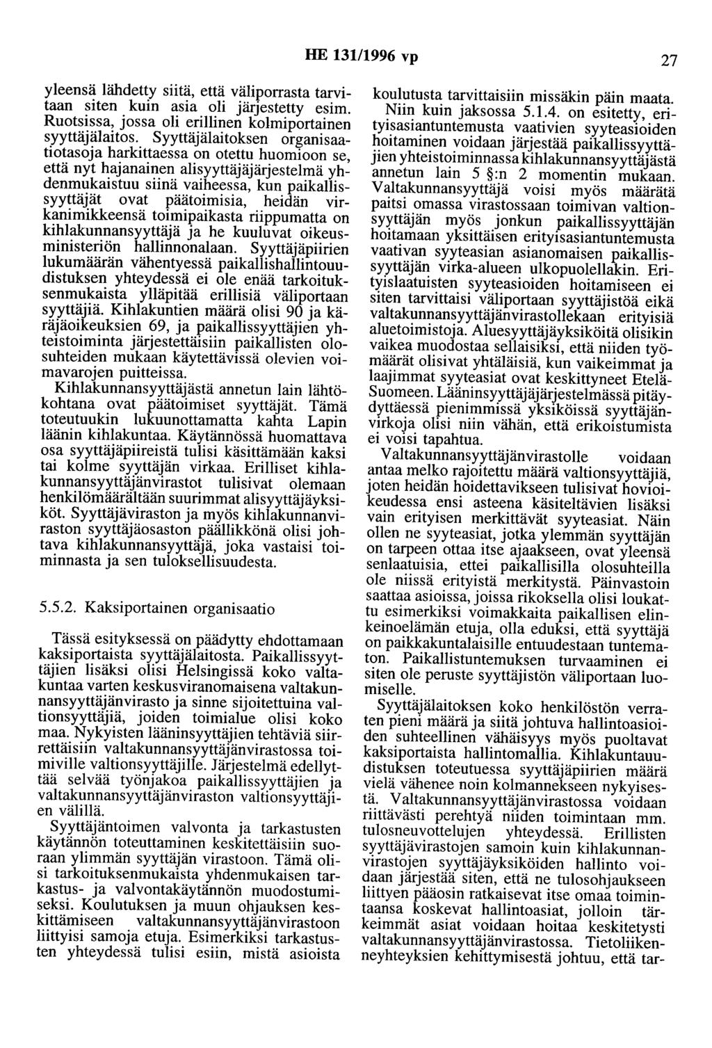 HE 131/1996 vp 27 yleensä lähdetty siitä, että väliporrasta tarvitaan siten kuin asia oli järjestetty esim. Ruotsissa, jossa oli erillinen kolmiportainen syyttäjälaitos.