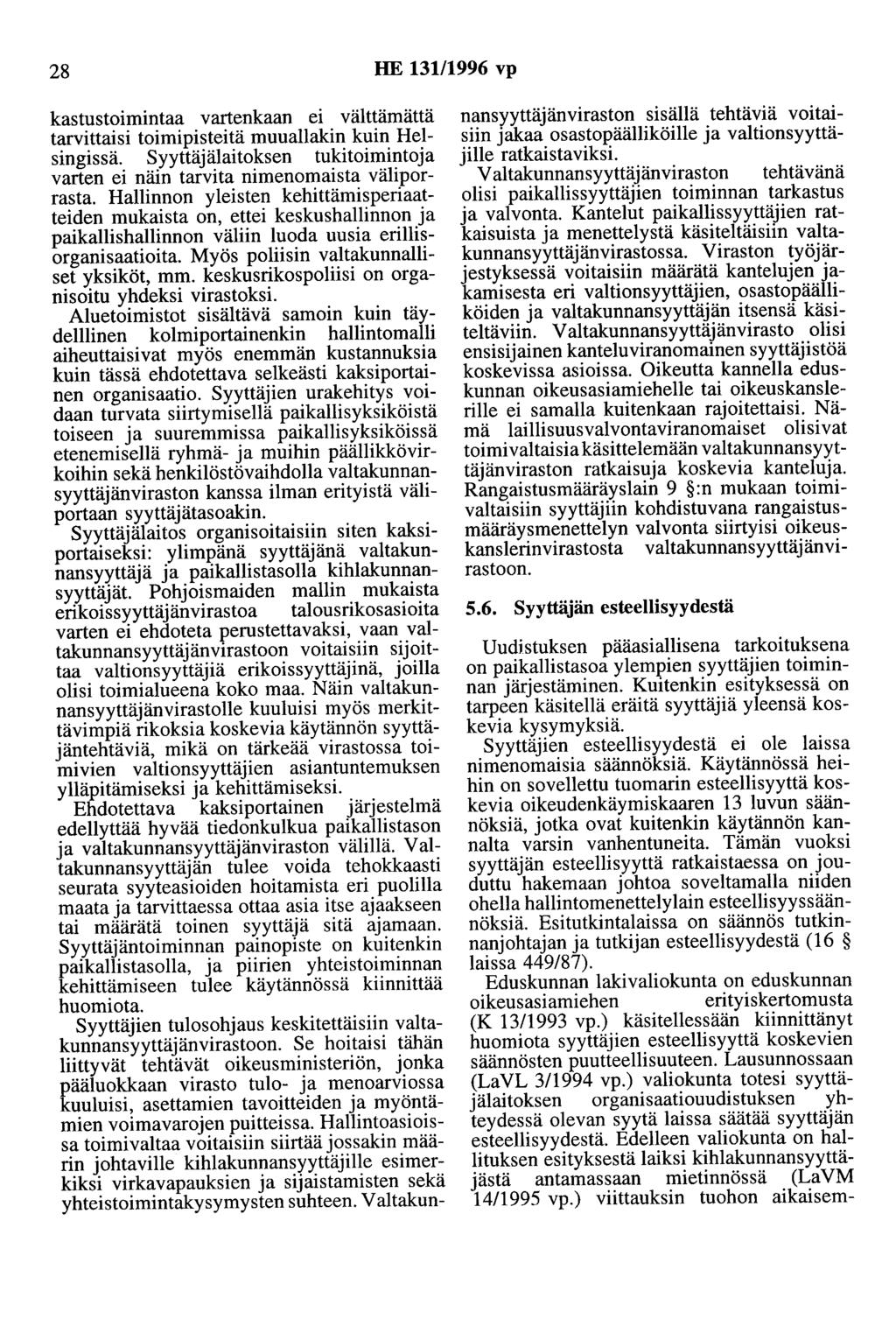 28 HE 13111996 vp kastustoimintaa vartenkaan ei välttämättä tarvittaisi toimipisteitä muuallakin kuin Helsingissä. Syyttäjälaitoksen tukitoimintoja varten ei näin tarvita nimenomaista väliporrasta.