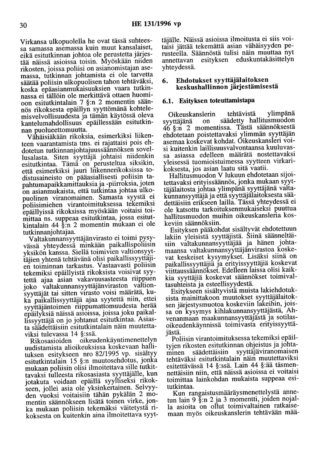30 HE 131/1996 vp Virkansa ulkopuolella he ovat tässä suhteessa samassa asemassa kuin muut kansalaiset, eikä esitutkinnan johtoa ole perustetta järjestää näissä asioissa toisin.