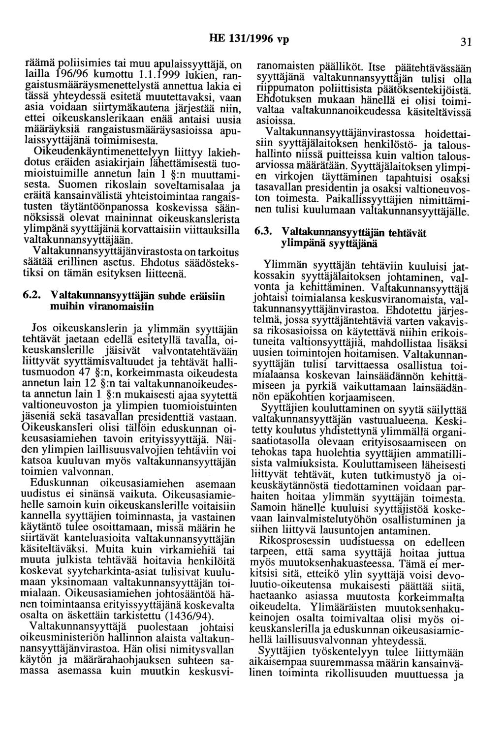 HE 131/1996 vp 31 räämä poliisimies tai muu apulaissyyttäjä, on lailla 196/96 kumottu 1.1.1999 lukien, rangaistusmääräysmenettelystä annettua lakia ei tässä yhteydessä esitetä muutettavaksi, vaan