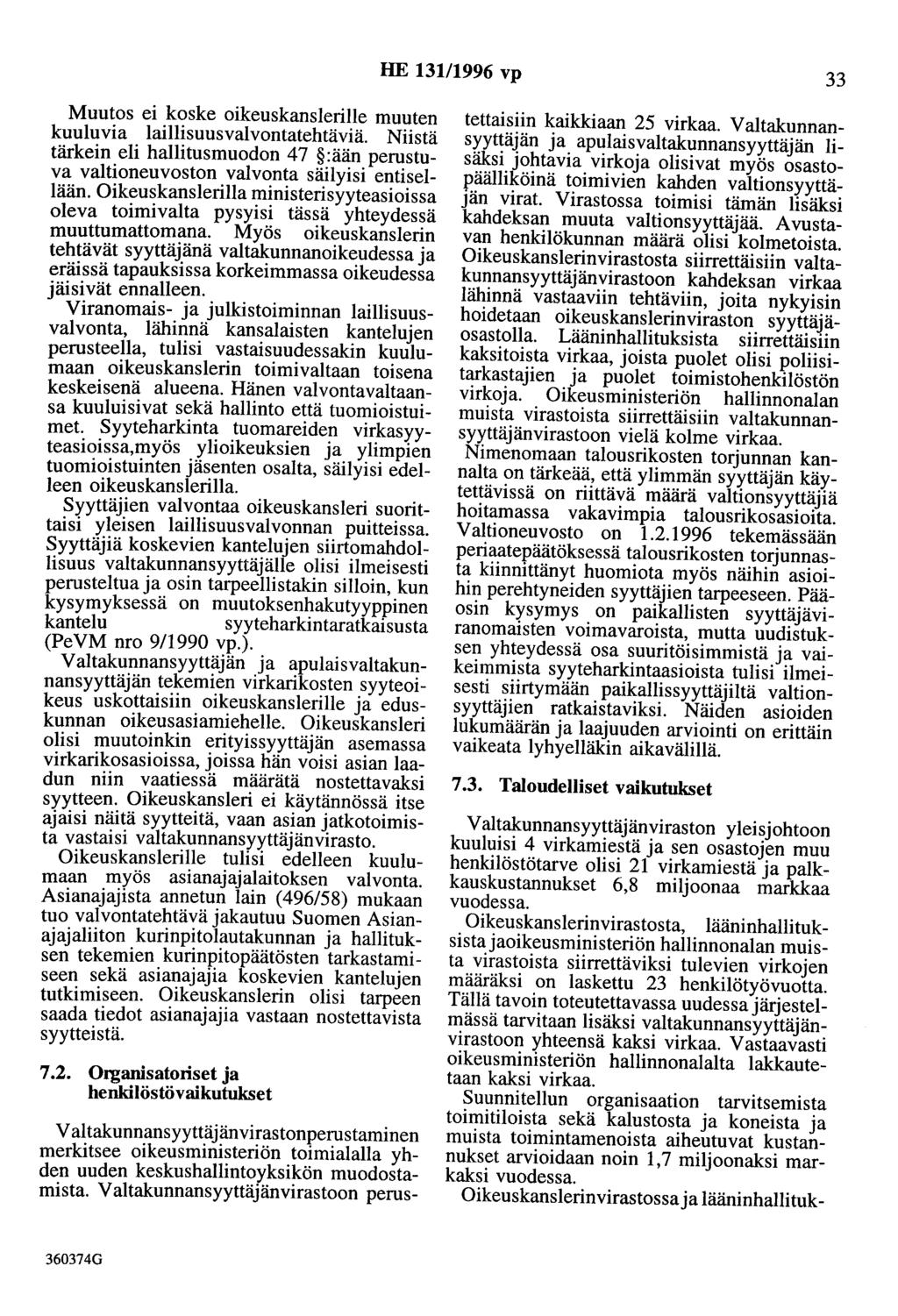 HE 131/1996 vp 33 Muutos ei koske oikeuskanslerille muuten kuuluvia laillisuusvalvontatehtäviä. Niistä tärkein eli hallitusmuodon 47 :ään perustuva valtioneuvoston valvonta säilyisi entisellään.