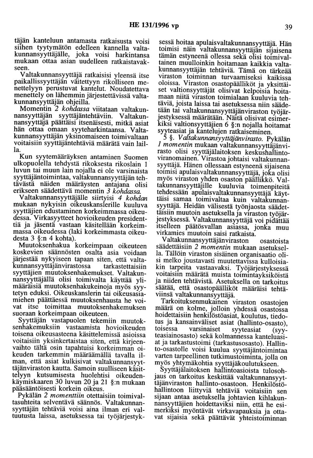 HE 131/1996 vp 39 täjän kanteluun antamasta ratkaisusta voisi siihen tyytymätön edelleen kannella valtakunnansyyttäjälle, joka voisi harkintansa mukaan ottaa asian uudelleen ratkaistavakseen.