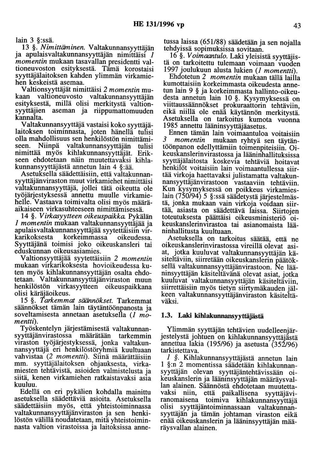 HE 13111996 vp 43 lain 3 :ssä. 13. Nimittäminen. Valtakunnansyyttäjän ja apulaisvaltakunnansyyttäjän nimittäisi 1 momentin mukaan tasavallan presidentti valtioneuvoston esityksestä.
