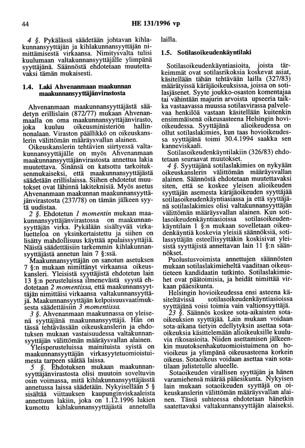 44 HE 13111996 vp 4. Pykälässä säädetään johtavan kihlakunnansyyttäjän ja kihlakunnansyyttäjän nimittämisestä virkaansa. Nimitysvalta tulisi kuulumaan Valtakunnansyyttäjälie ylimpänä syyttäjänä.