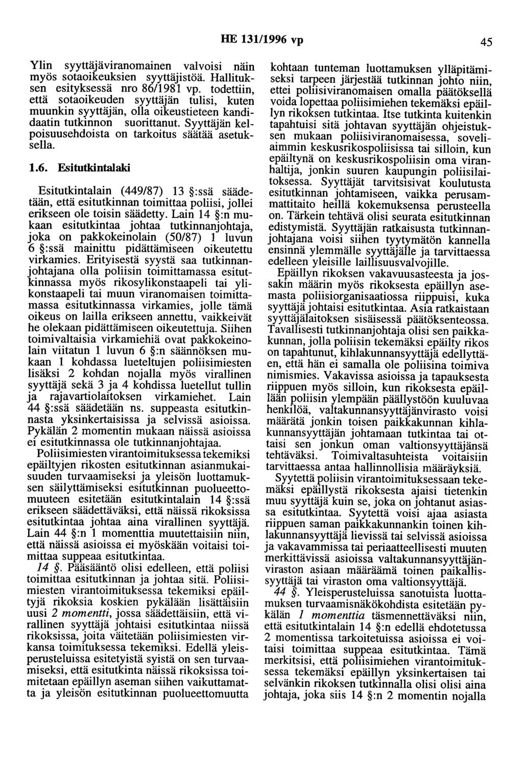 HE 13111996 vp 45 Ylin syyttäjäviranomainen valvoisi näin myös sotaoikeuksien syyttäjistöä. Hallituksen esityksessä nro 86/1981 vp.