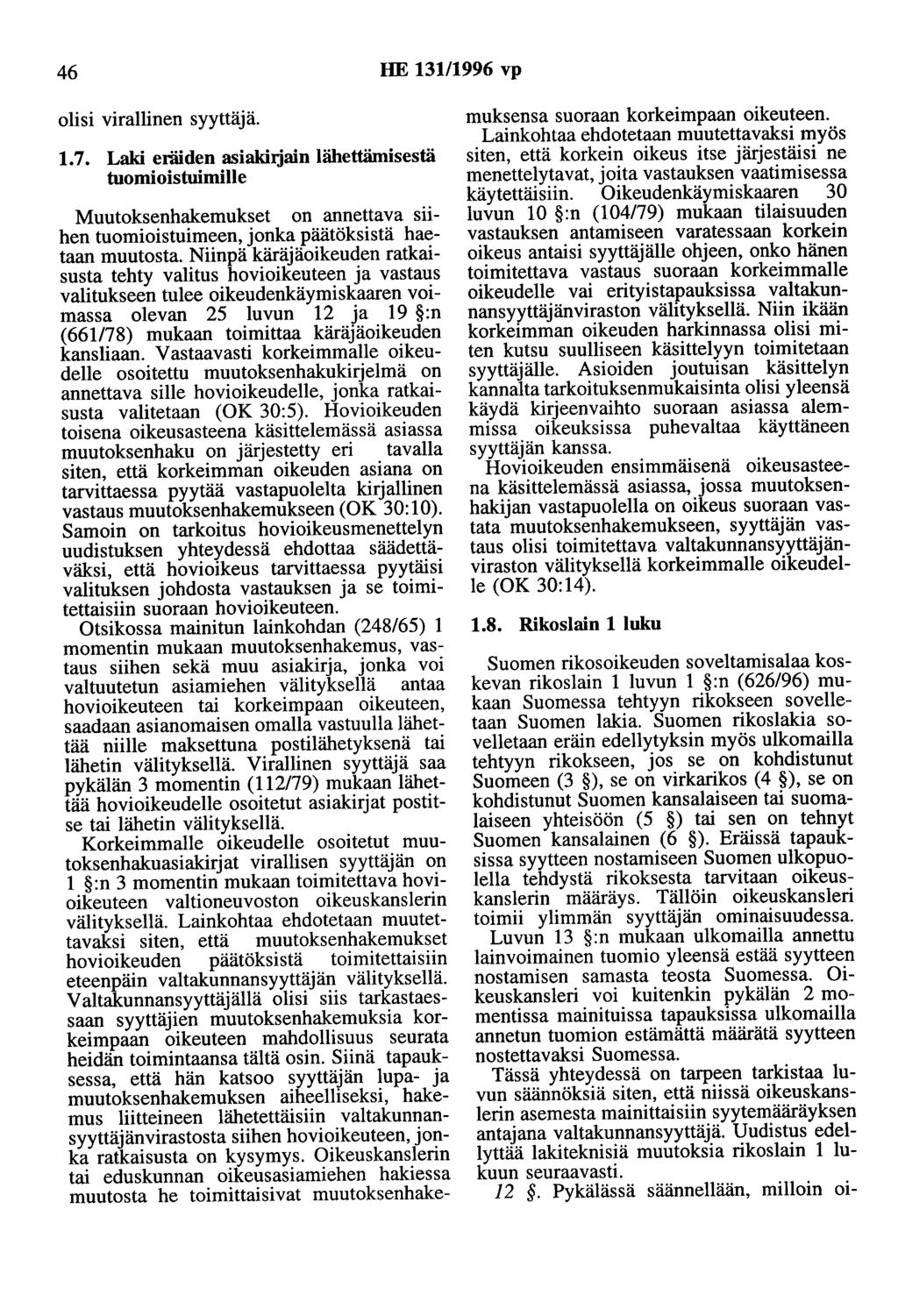 46 HE 13111996 vp olisi virallinen syyttäjä. 1. 7. Laki eräiden asiakiijain lähettämisestä tuomioistuimille Muutoksenhakemukset on annettava siihen tuomioistuimeen, jonka päätöksistä haetaan muutosta.