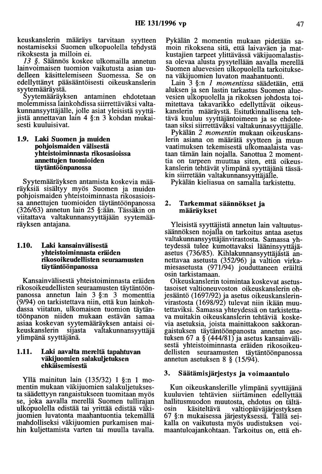 HE 13111996 vp 47 keuskanslerin maarays tarvitaan syytteen nostamiseksi Suomen ulkopuolella tehdystä rikoksesta ja milloin ei. 13. Säännös koskee ulkomailla annetun lainvoimaisen tuomion vaikutusta asian uudelleen käsittelemiseen Suomessa.