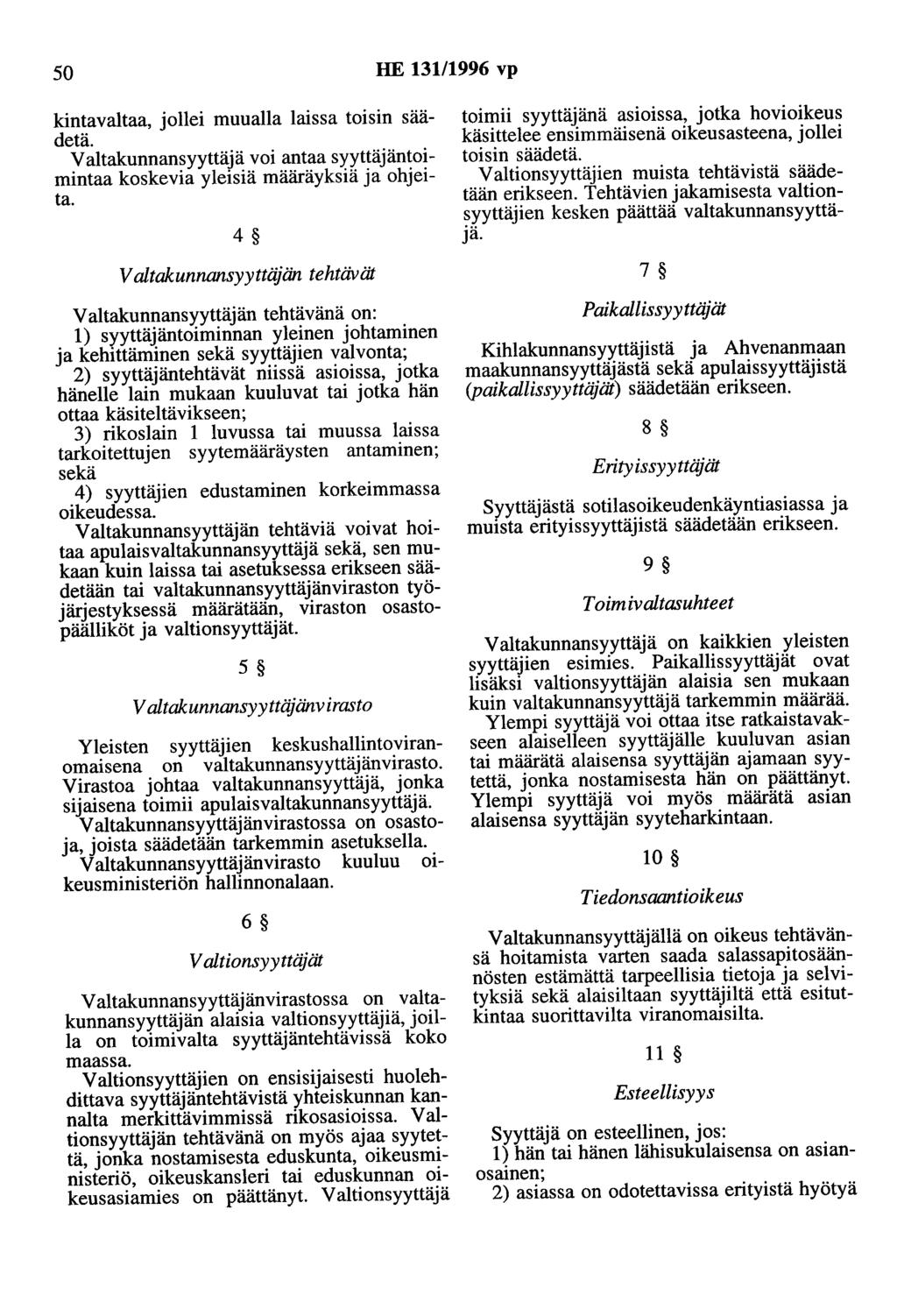 50 HE 131/1996 vp kintavaltaa, jollei muualla laissa toisin säädetä. Valtakunnansyyttäjä voi antaa syyttäjäntoimintaa koskevia yleisiä määräyksiä ja ohjeita.