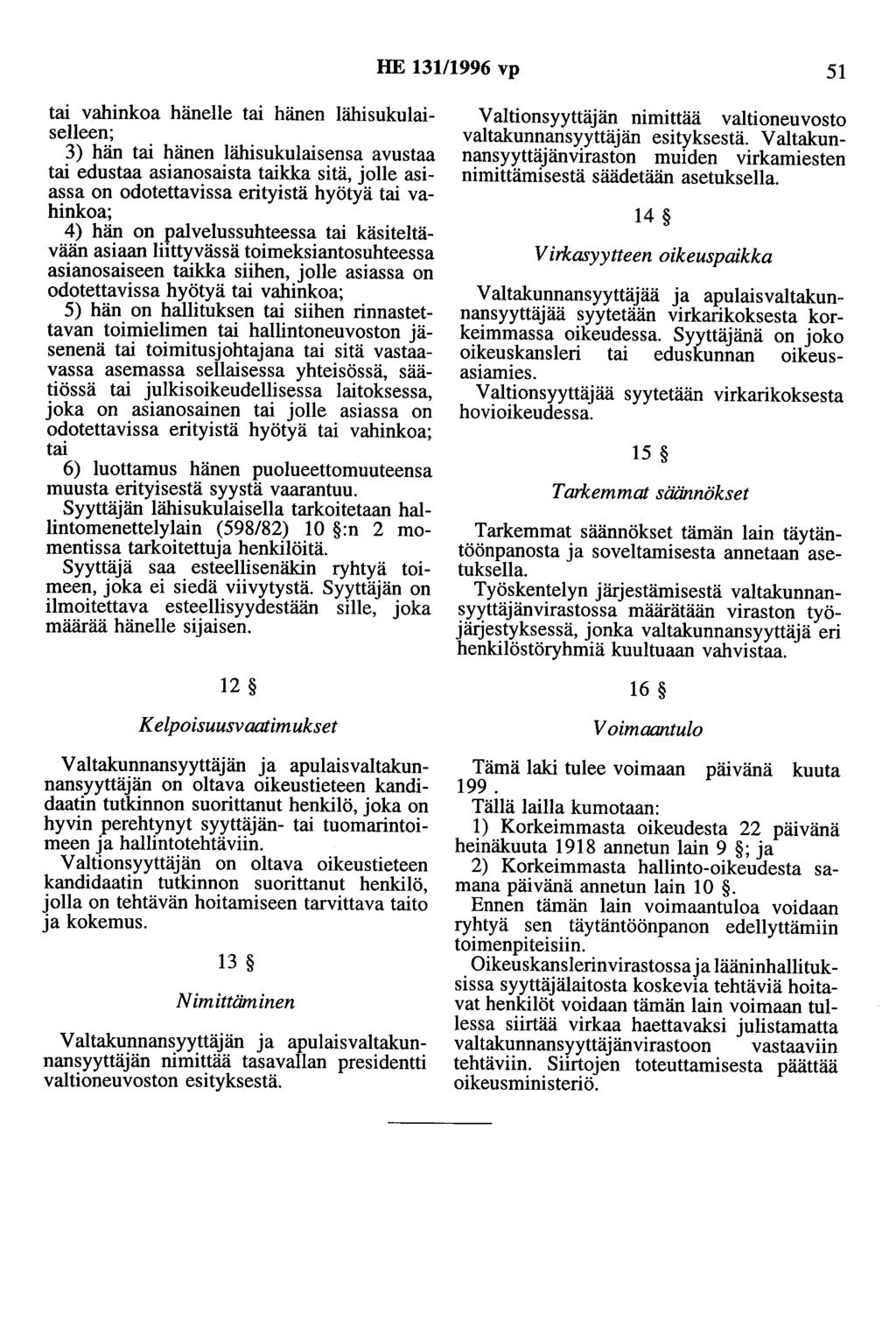 HE 131/1996 vp 51 tai vahinkoa hänelle tai hänen lähisukulaiselleen; 3) hän tai hänen lähisukulaisensa avustaa tai edustaa asianosaista taikka sitä, jolle asiassa on odotettavissa erityistä hyötyä