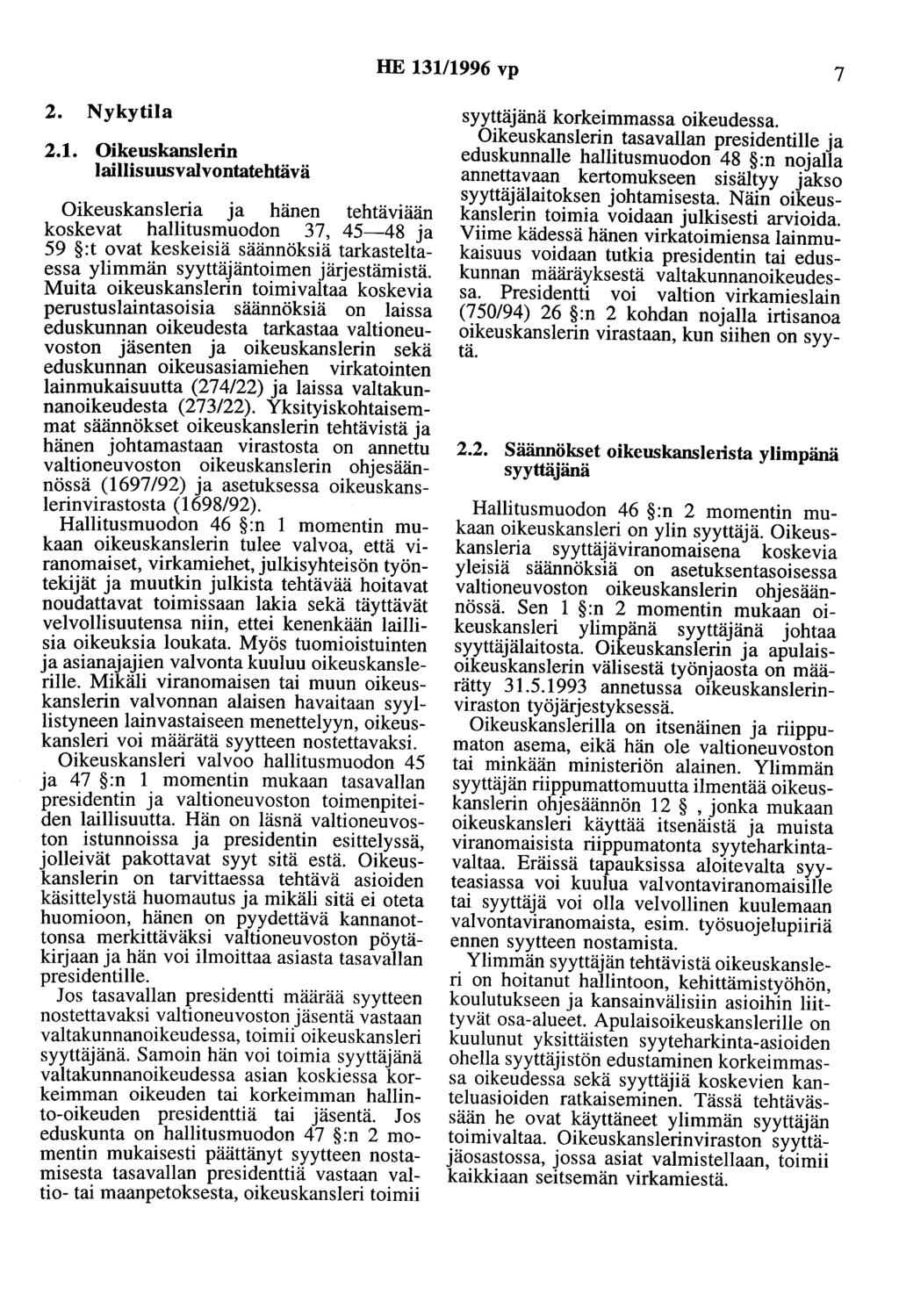 HE 13111996 vp 7 2. Nykytila 2.1. Oikeuskanslerin laillisuusvalvontatehtävä Oikeuskansleria ja hänen tehtäviään koskevat hallitusmuodon 37, 45-48 ja 59 :t ovat keskeisiä säännöksiä tarkasteltaessa