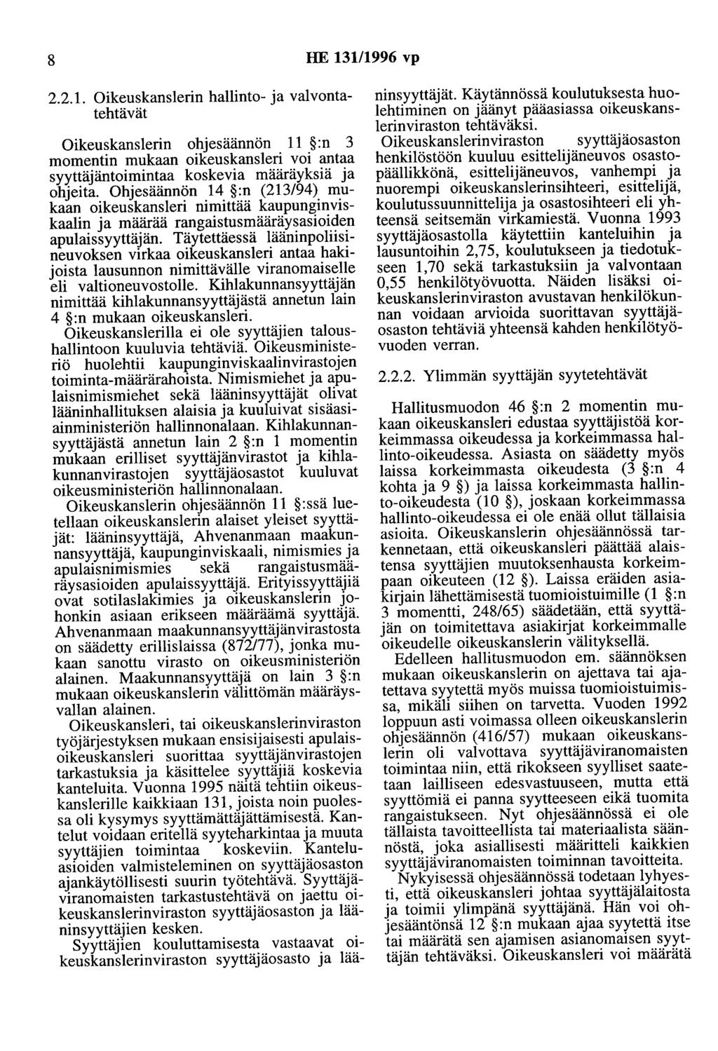 8 HE 131/1996 vp 2.2.1. Oikeuskanslerin hallinto- ja valvontatehtävät Oikeuskanslerin ohjesäännön 11 :n 3 momentin mukaan oikeuskansleri voi antaa syyttäjäntoimintaa koskevia määräyksiä ja ohjeita.