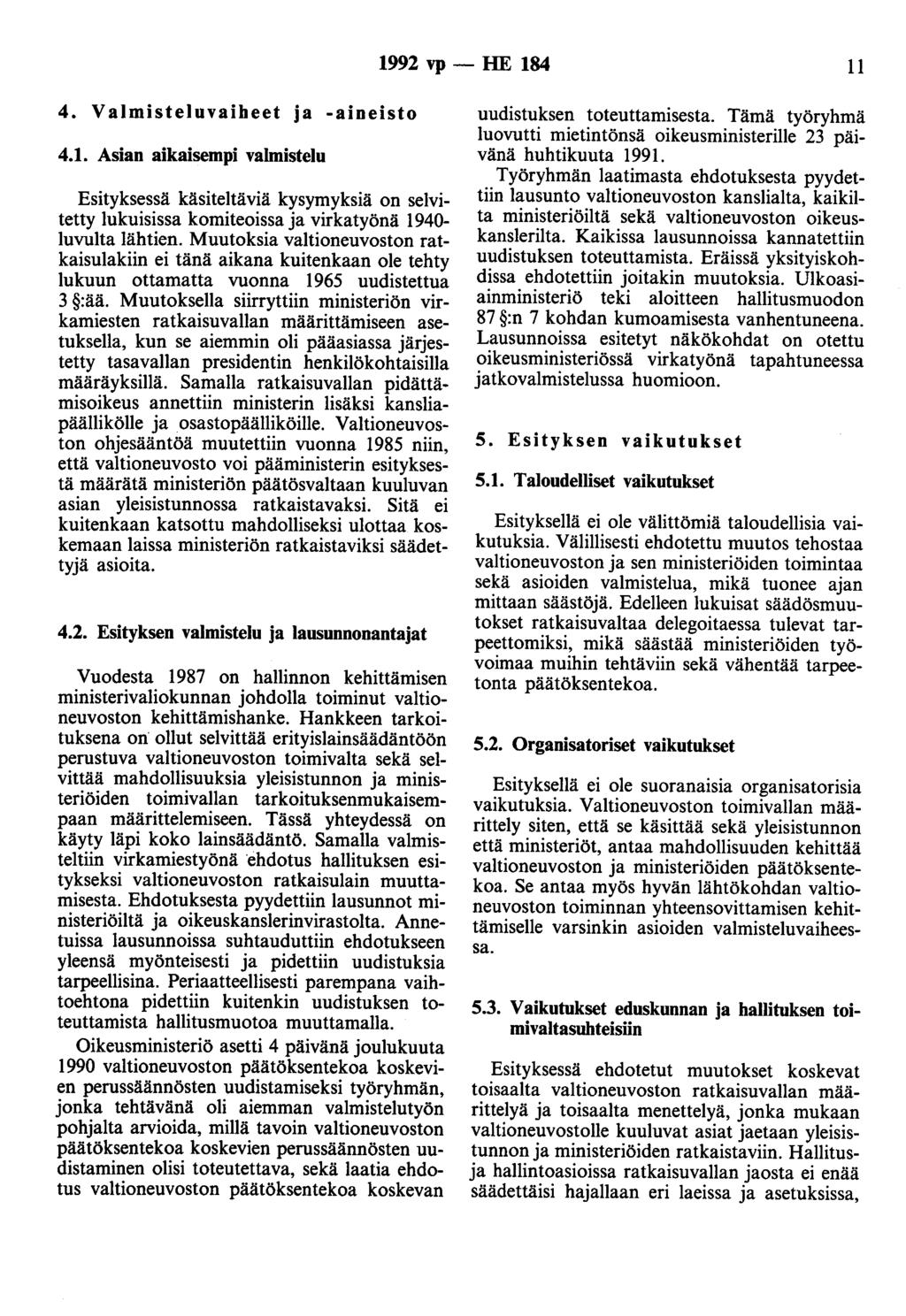 1992 vp - HE 184 11 4. Valmisteluvaiheet ja -aineisto 4.1. Asian aikaisempi valmistelu Esityksessä käsiteltäviä kysymyksiä on selvitetty lukuisissa komiteoissa ja virkatyönä 1940- luvulta lähtien.