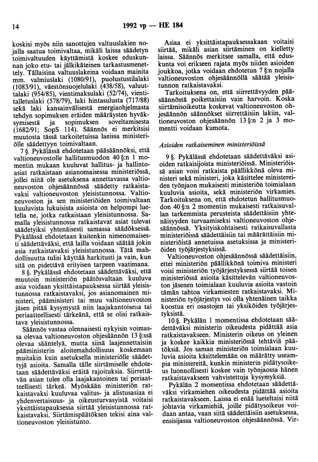 14 1992 vp - HE 184 koskisi myös niin sanottujen valtuuslakien nojalla saatua toimivaltaa, mikäli laissa säädetyn toimivaltuuden käyttämistä koskee eduskunnan joko etu- tai jälkikäteinen