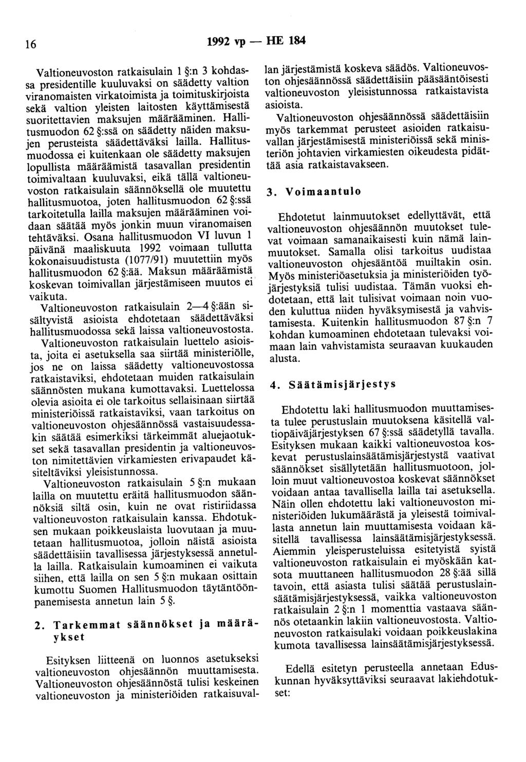 16 1992 vp - HE 184 Valtioneuvoston ratkaisulain 1 :n 3 kohdassa presidentille kuuluvaksi on säädetty valtion viranomaisten virkatoimista ja toimituskirjoista sekä valtion yleisten laitosten