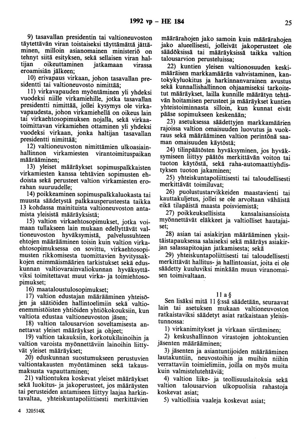 1992 vp - HE 184 25 9) tasavallan presidentin tai valtioneuvoston täytettävän viran toistaiseksi täyttämättä jättäminen, milloin asianomainen ministeriö on tehnyt siitä esityksen, sekä sellaisen