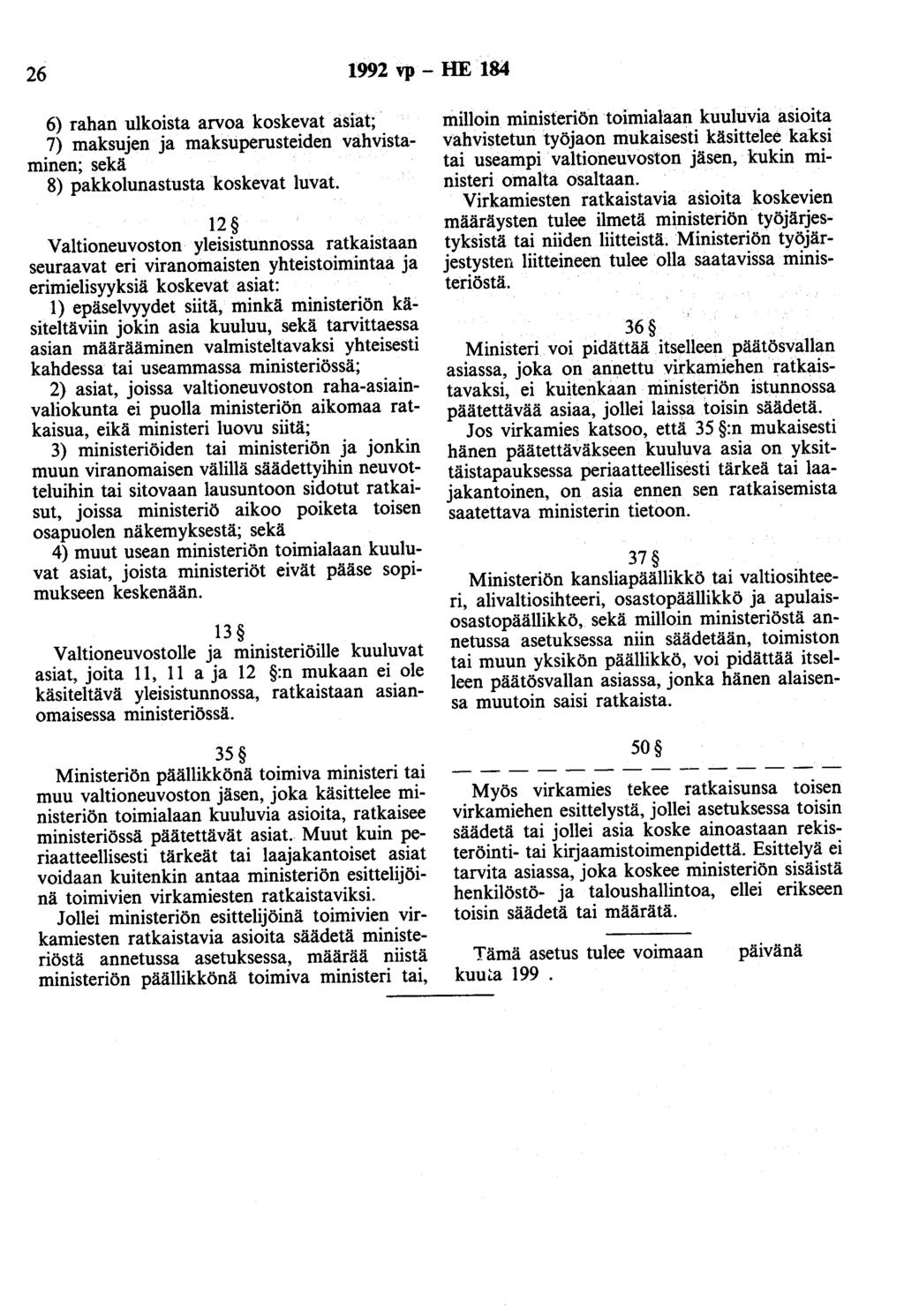 26 1992 vp - HE 184 6) rahan ulkoista arvoa koskevat asiat; 7) maksujen ja maksuperusteiden vahvistaminen; sekä 8) pakkolunastusta koskevat luvat.