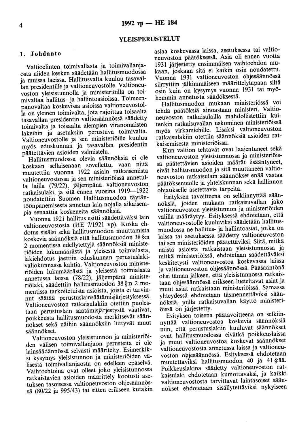 4 1992 vp - HE 184 YLEISPERUSTELUT 1. Johdanto Valtioelinten toimivallasta ja toimivallanjaosta niiden kesken säädetään hallitusmuodossa ja muissa laeissa.