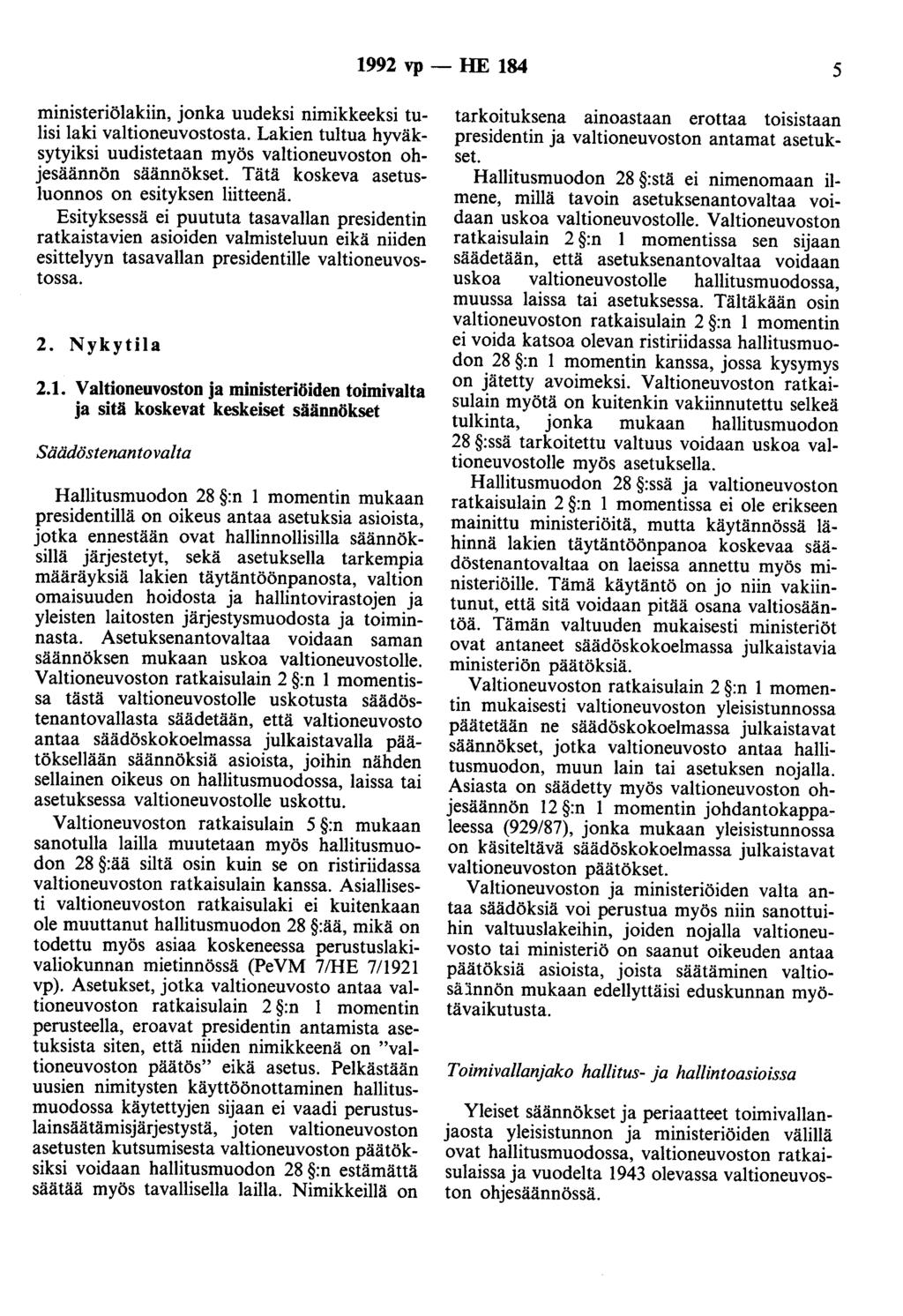 1992 vp - HE 184 5 ministeriölakiin, jonka uudeksi nimikkeeksi tulisi laki valtioneuvostosta. Lakien tultua hyväksytyiksi uudistetaan myös valtioneuvoston ohjesäännön säännökset.