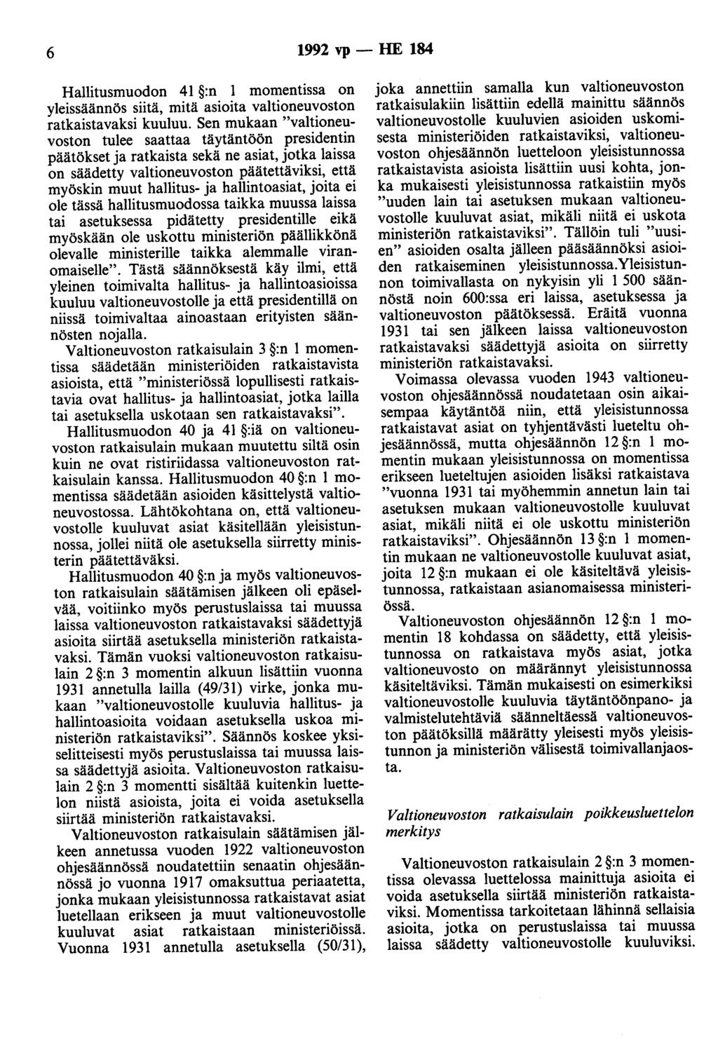 6 1992 vp - HE 184 Hallitusmuodon 41 :n 1 momentissa on yleissäännös siitä, mitä asioita valtioneuvoston ratkaistavaksi kuuluu.