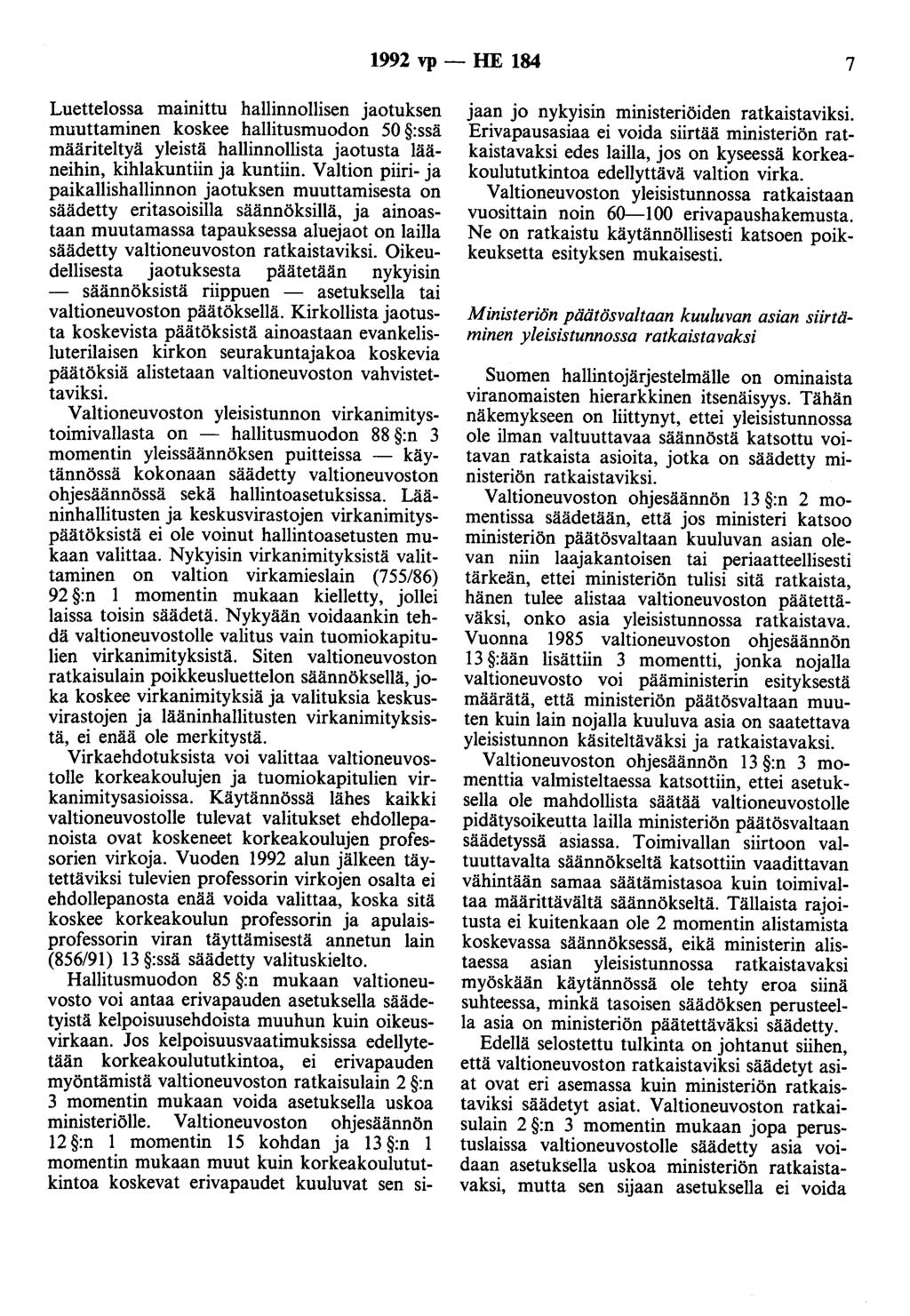 1992 vp - HE 184 7 Luettelossa mainittu hallinnollisen jaotuksen muuttaminen koskee hallitusmuodon 50 :ssä määriteltyä yleistä hallinnollista jaotusta lääneihin, kihlakuntiin ja kuntiin.
