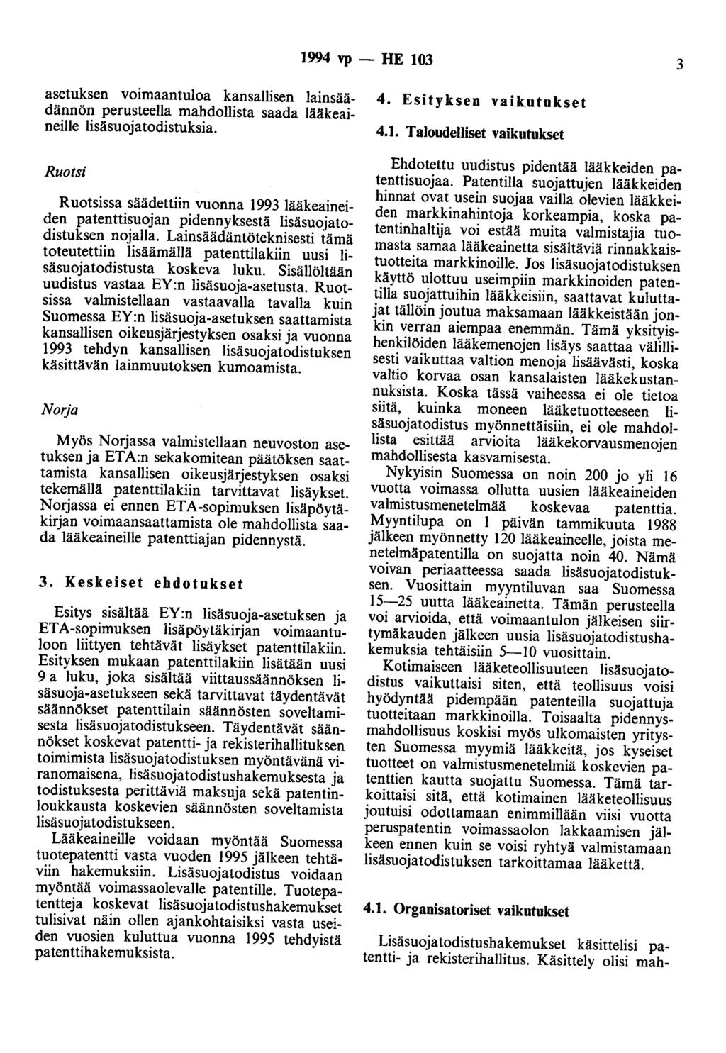 1994 vp - HE 103 3 asetuksen voimaantuloa kansallisen lainsäädännön perusteella mahdollista saada lääkeaineille lisäsuojatodistuksia.