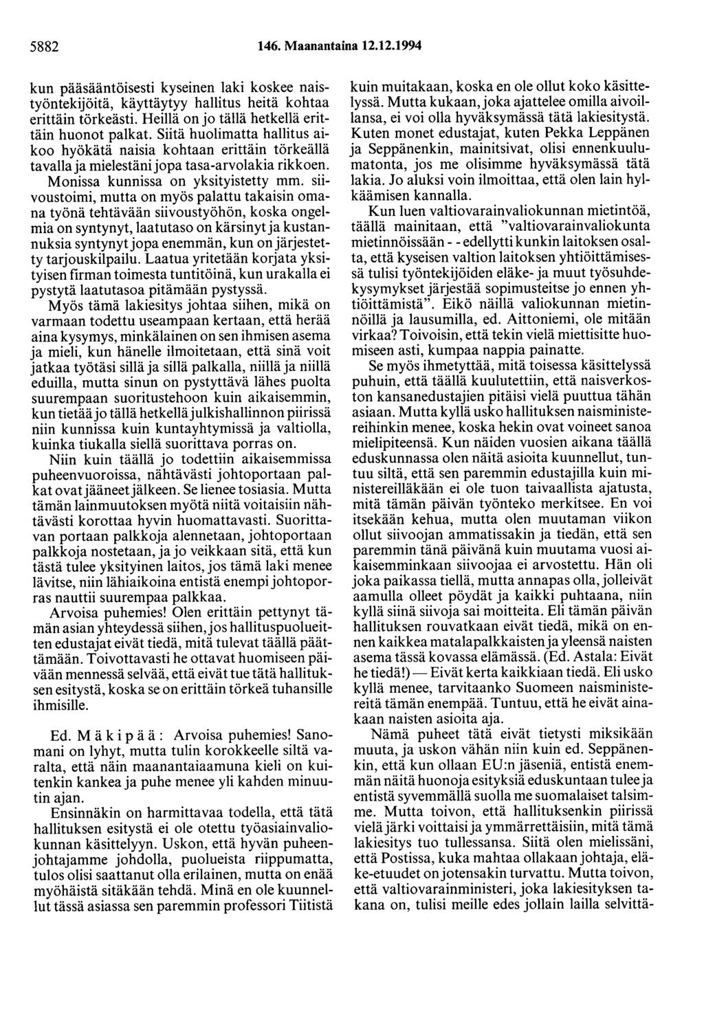 5882 146. Maanantaina 12.12.1994 kun pääsääntöisesti kyseinen laki koskee naistyöntekijöitä, käyttäytyy hallitus heitä kohtaa erittäin törkeästi. Heillä on jo tällä hetkellä erittäin huonot palkat.