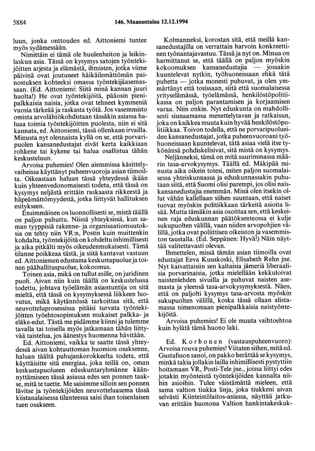 5884 146. Maanantaina 12.12.1994 luun, jonka onttouden ed. Aittoniemi tuntee myös sydämessään. Nimittäin ei tämä ole huulenheiton ja leikinlaskun asia.