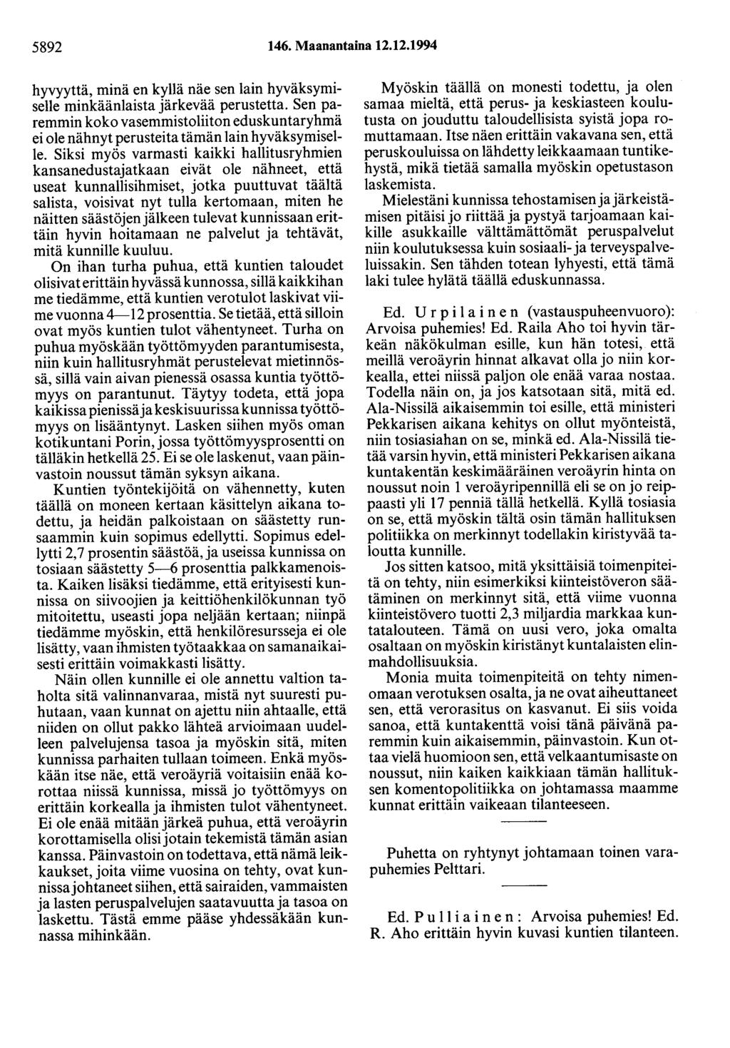 5892 146. Maanantaina 12.12.1994 hyvyyttä, minä en kyllä näe sen lain hyväksymiselle minkäänlaista järkevää perustetta.