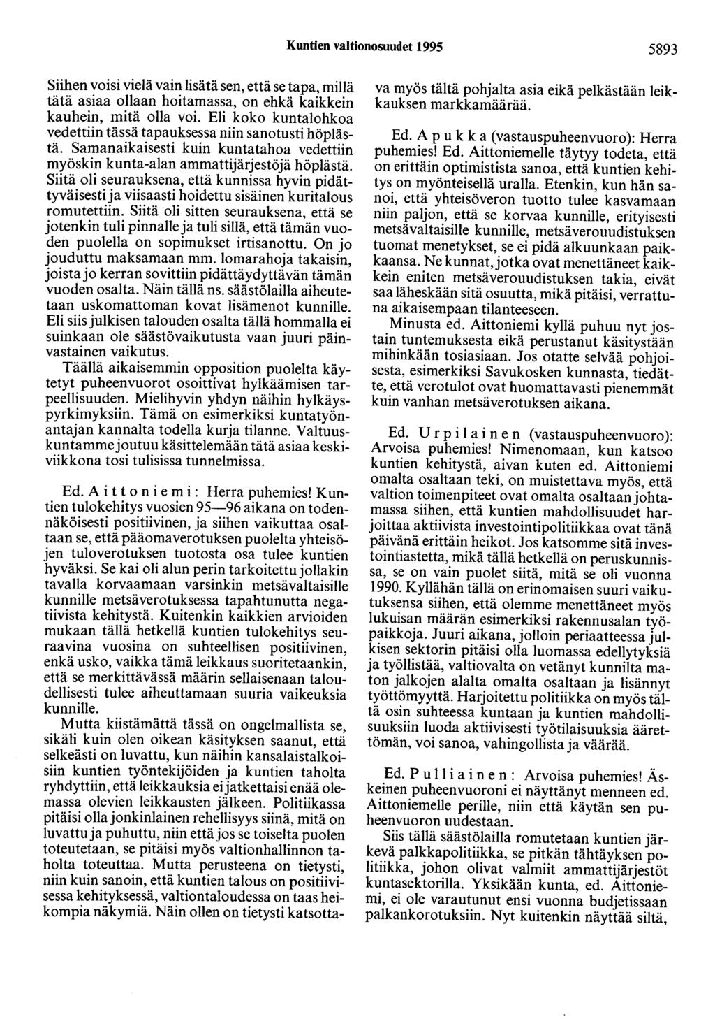 Kuntien valtionosuudet 1995 5893 Siihen voisi vielä vain lisätä sen, että se tapa, millä tätä asiaa ollaan hoitamassa, on ehkä kaikkein kauhein, mitä olla voi.