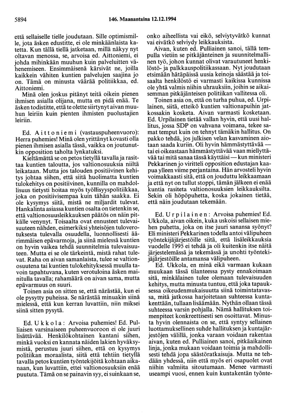 5894 146. Maanantaina 12.12.1994 että sellaiselle tielle joudutaan. Sille optimismille, jota äsken edustitte, ei ole minkäänlaista katetta.