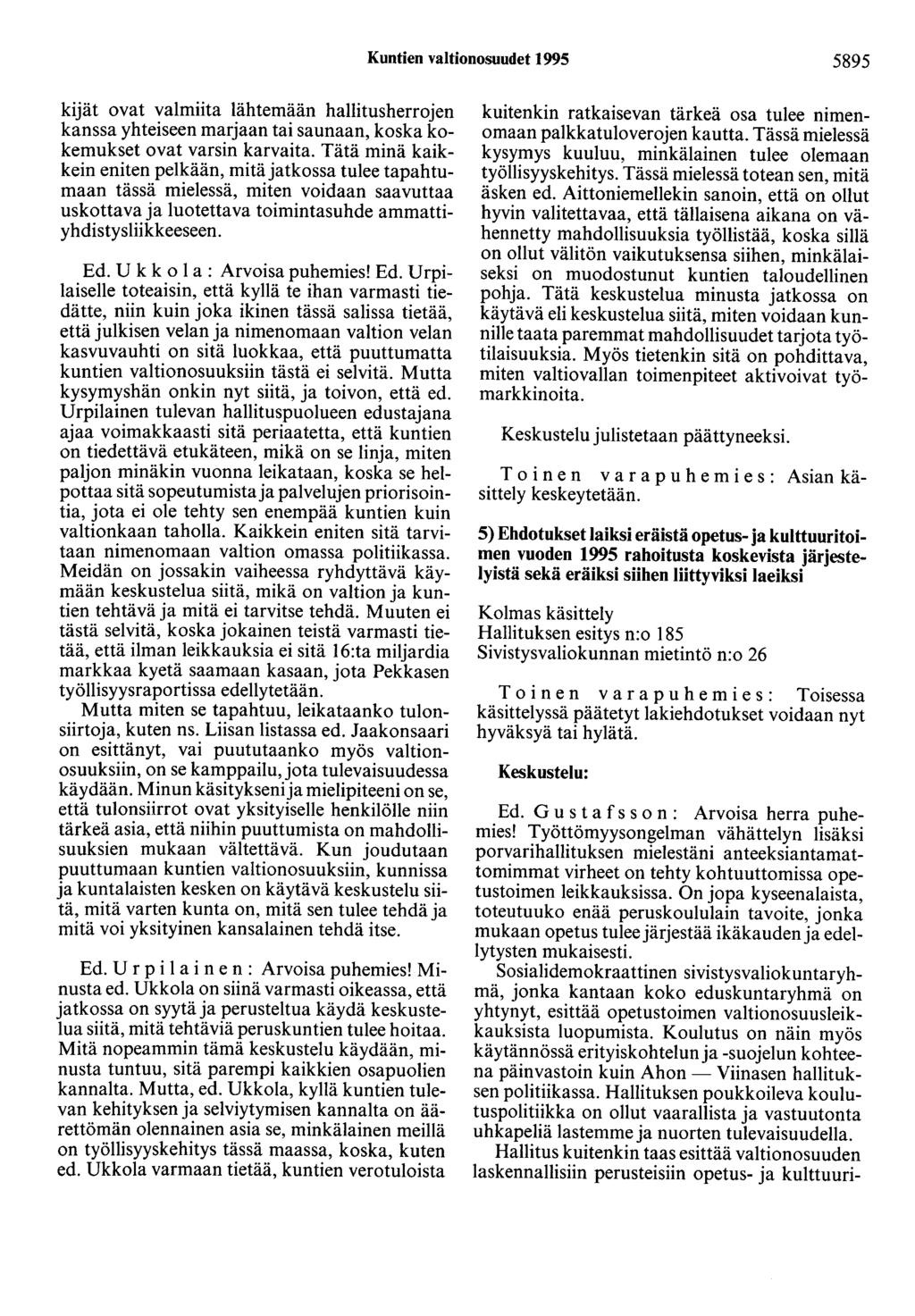 Kuntien valtionosuudet 1995 5895 kijät ovat valmiita lähtemään hallitusherrojen kanssa yhteiseen marjaan tai saunaan, koska kokemukset ovat varsin karvaita.