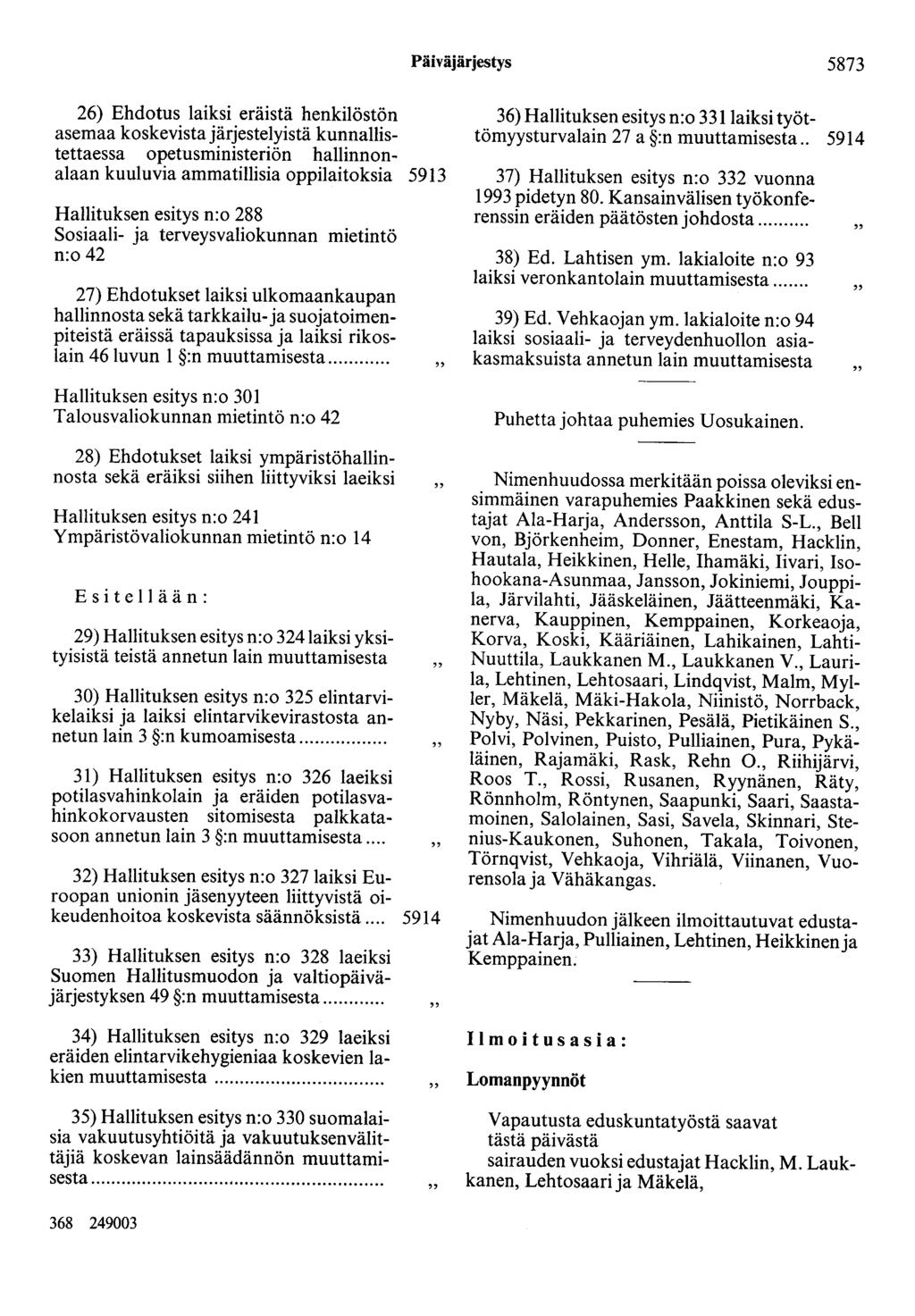 Päiväjärjestys 5873 26) Ehdotus laiksi eräistä henkilöstön asemaa koskevista järjestelyistä kunnallistettaessa opetusministeriön hallinnonalaan kuuluvia ammatillisia oppilaitoksia Hallituksen esitys